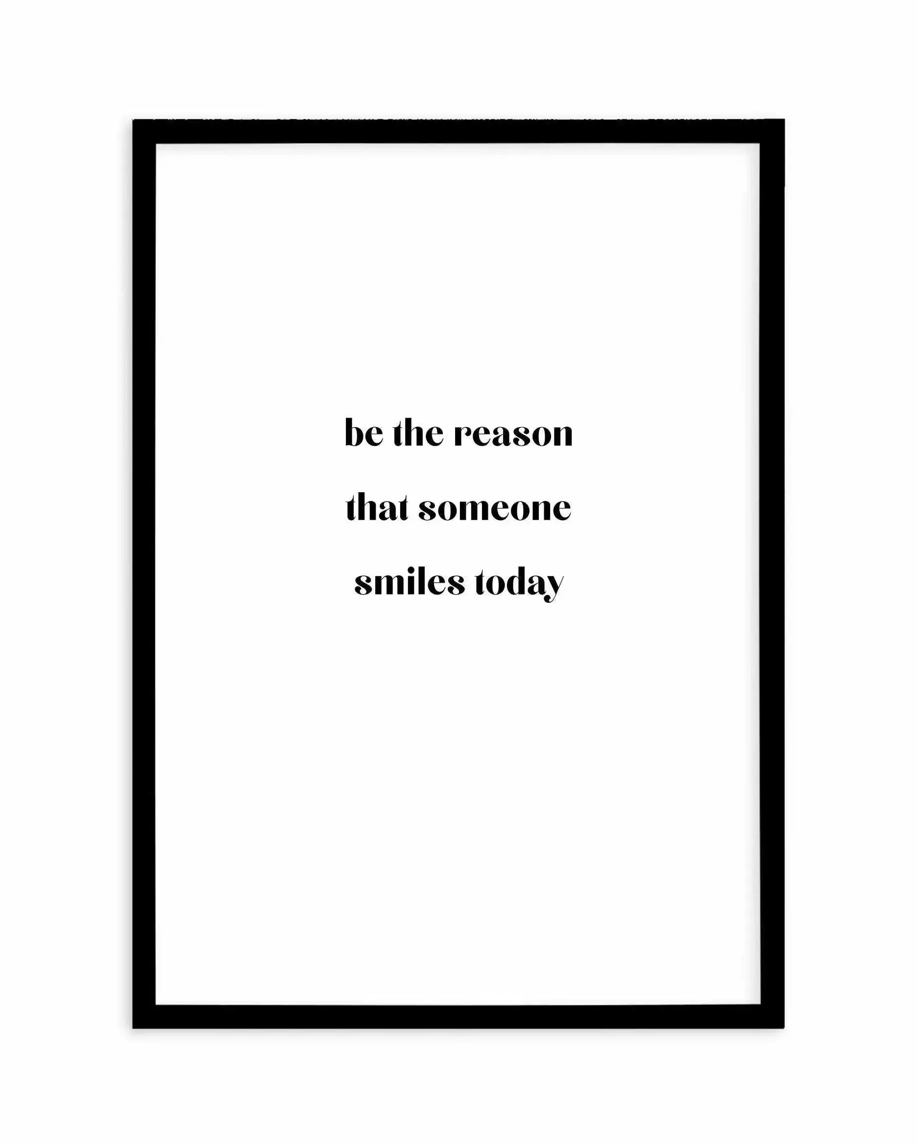Be The Reason Art Print-PRINT-Olive et Oriel-Olive et Oriel-A4 | 8.3" x 11.7" | 21 x 29.7cm-Black-With White Border-Buy-Australian-Art-Prints-Online-with-Olive-et-Oriel-Your-Artwork-Specialists-Austrailia-Decorate-With-Coastal-Photo-Wall-Art-Prints-From-Our-Beach-House-Artwork-Collection-Fine-Poster-and-Framed-Artwork