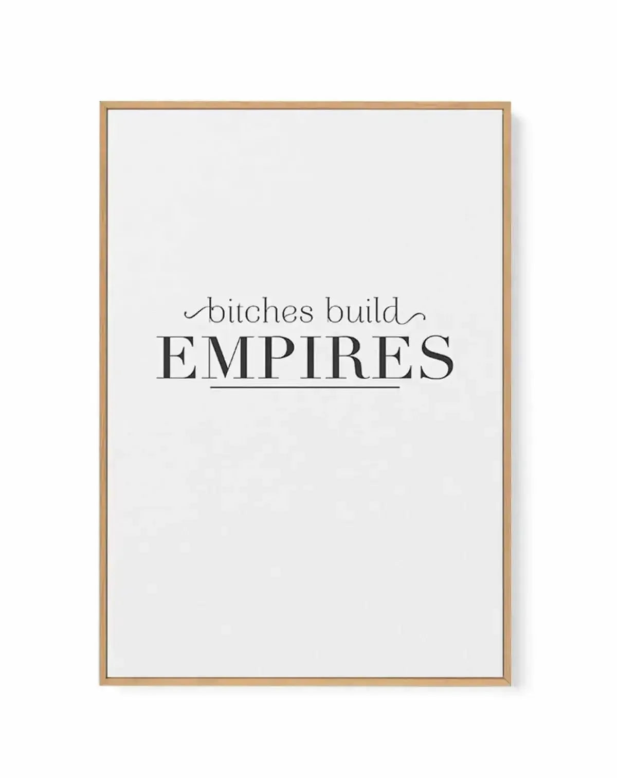 Bitches Build Empires | Framed Canvas Art Print from Olive et Oriel where you can shop wallpaper and artworks online