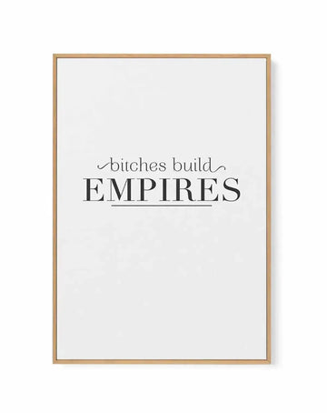 Bitches Build Empires | Framed Canvas Art Print from Olive et Oriel where you can shop wallpaper and artworks online