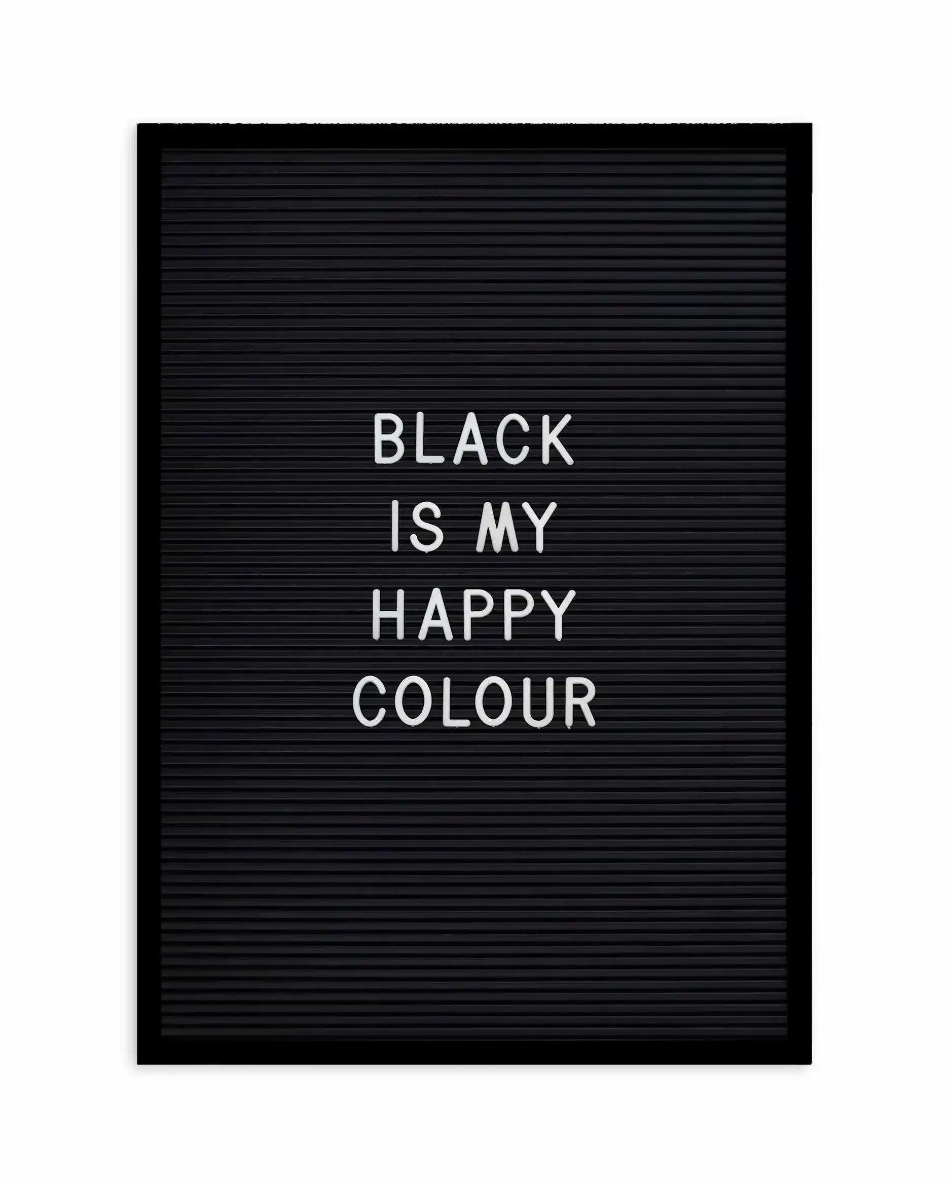 Black Is My Happy Colour Art Print-PRINT-Olive et Oriel-Olive et Oriel-A5 | 5.8" x 8.3" | 14.8 x 21cm-Black-With White Border-Buy-Australian-Art-Prints-Online-with-Olive-et-Oriel-Your-Artwork-Specialists-Austrailia-Decorate-With-Coastal-Photo-Wall-Art-Prints-From-Our-Beach-House-Artwork-Collection-Fine-Poster-and-Framed-Artwork