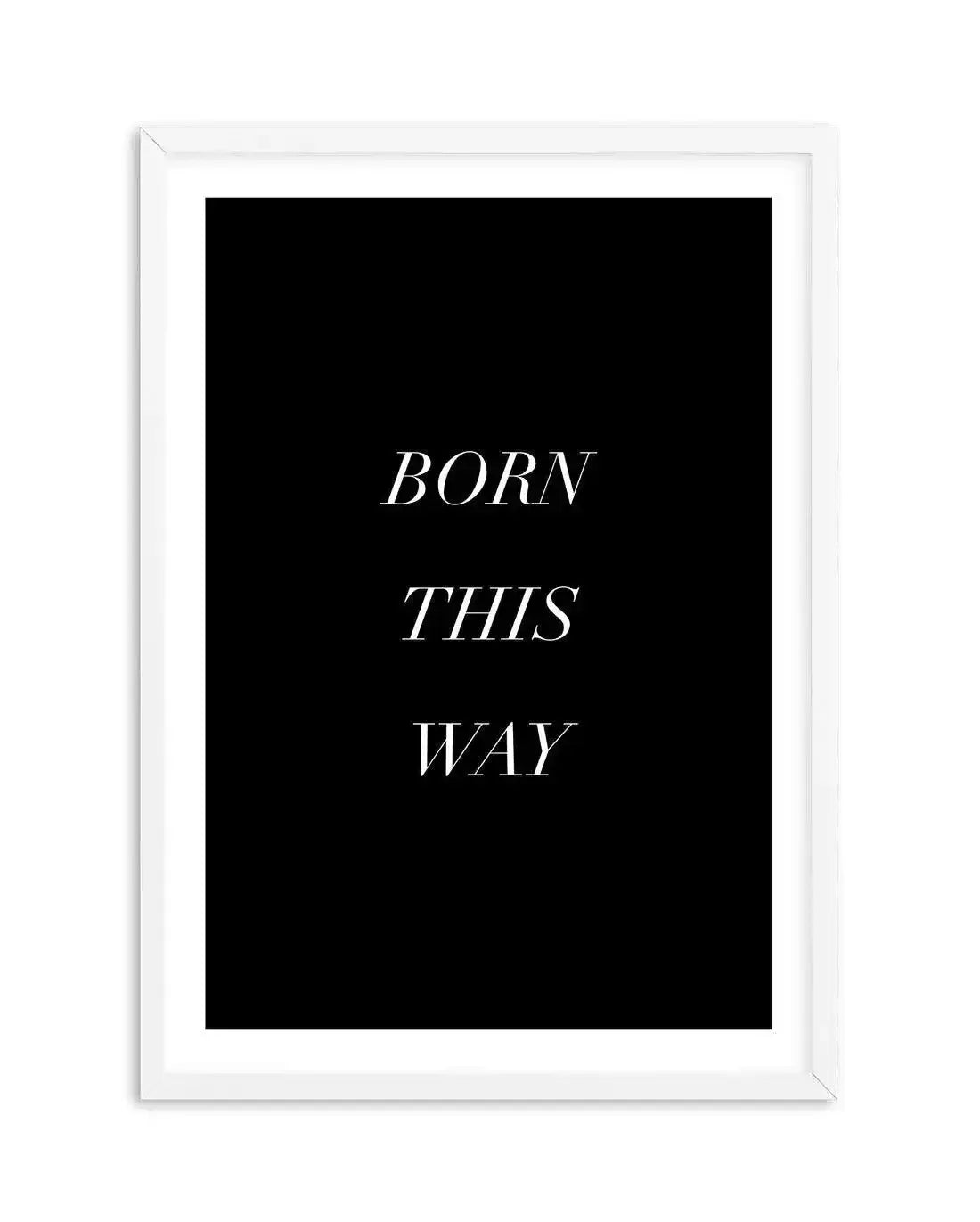 Born This Way Art Print-PRINT-Olive et Oriel-Olive et Oriel-A5 | 5.8" x 8.3" | 14.8 x 21cm-White-With White Border-Buy-Australian-Art-Prints-Online-with-Olive-et-Oriel-Your-Artwork-Specialists-Austrailia-Decorate-With-Coastal-Photo-Wall-Art-Prints-From-Our-Beach-House-Artwork-Collection-Fine-Poster-and-Framed-Artwork
