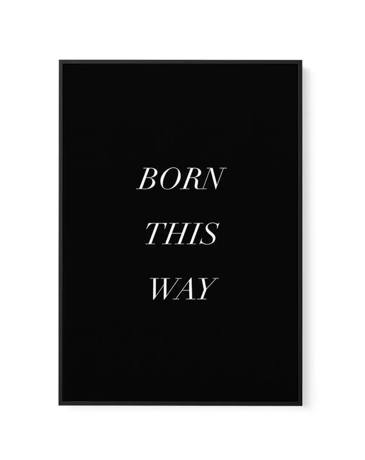 Born This Way | Framed Canvas-CANVAS-You can shop wall art online with Olive et Oriel for everything from abstract art to fun kids wall art. Our beautiful modern art prints and canvas art are available from large canvas prints to wall art paintings and our proudly Australian artwork collection offers only the highest quality framed large wall art and canvas art Australia - You can buy fashion photography prints or Hampton print posters and paintings on canvas from Olive et Oriel and have them de