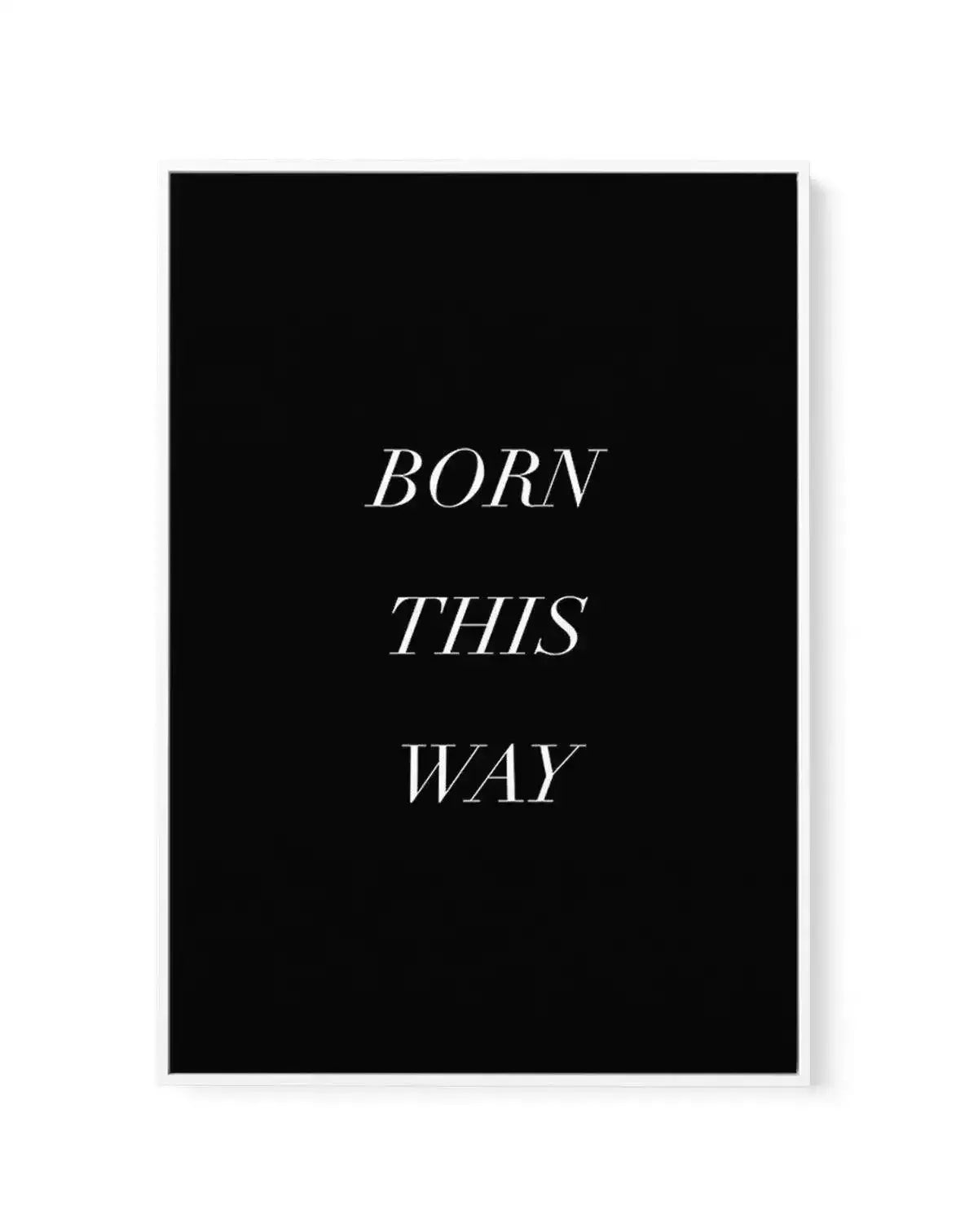 Born This Way | Framed Canvas-CANVAS-You can shop wall art online with Olive et Oriel for everything from abstract art to fun kids wall art. Our beautiful modern art prints and canvas art are available from large canvas prints to wall art paintings and our proudly Australian artwork collection offers only the highest quality framed large wall art and canvas art Australia - You can buy fashion photography prints or Hampton print posters and paintings on canvas from Olive et Oriel and have them de