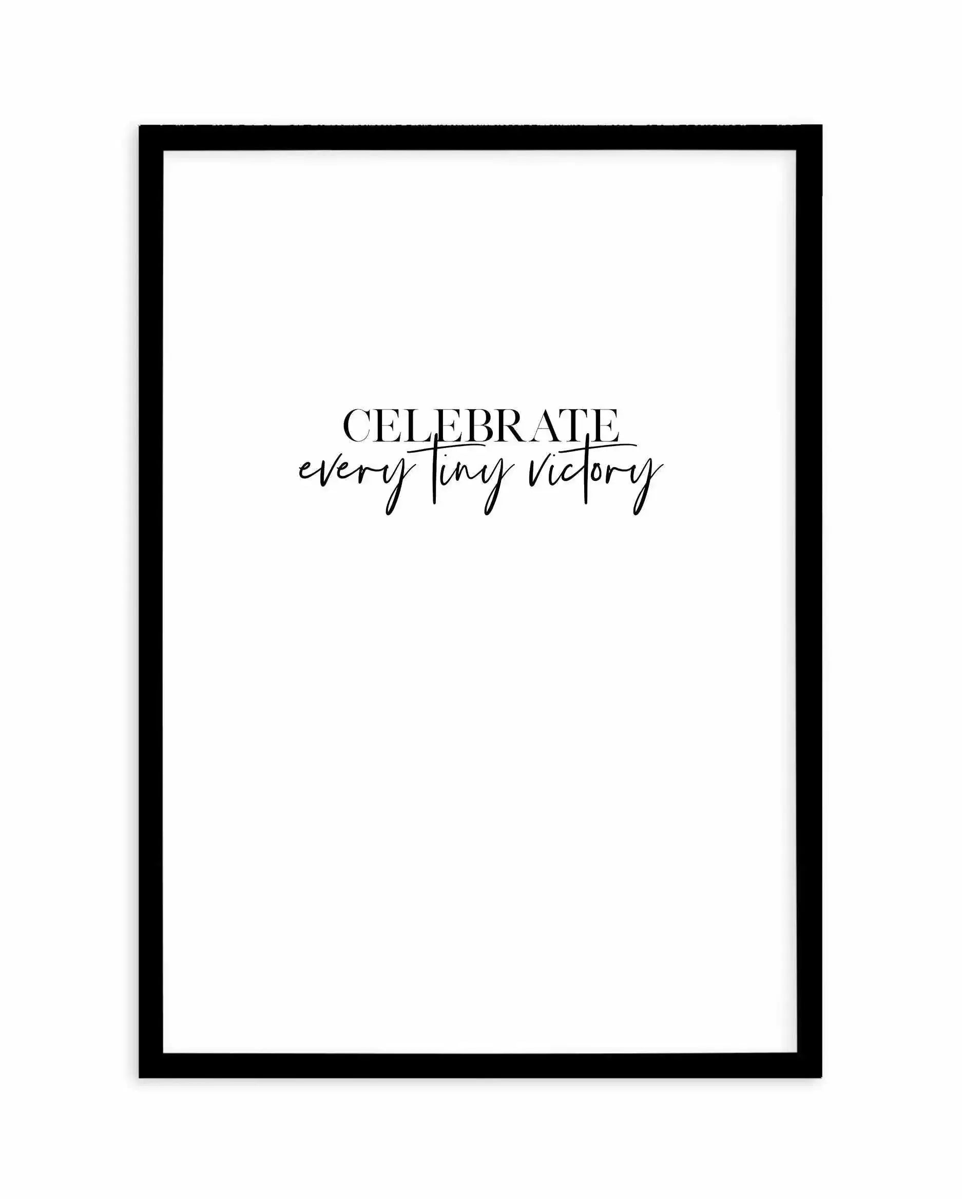 Celebrate Every Tiny Victory Art Print-PRINT-Olive et Oriel-Olive et Oriel-A4 | 8.3" x 11.7" | 21 x 29.7cm-Black-With White Border-Buy-Australian-Art-Prints-Online-with-Olive-et-Oriel-Your-Artwork-Specialists-Austrailia-Decorate-With-Coastal-Photo-Wall-Art-Prints-From-Our-Beach-House-Artwork-Collection-Fine-Poster-and-Framed-Artwork