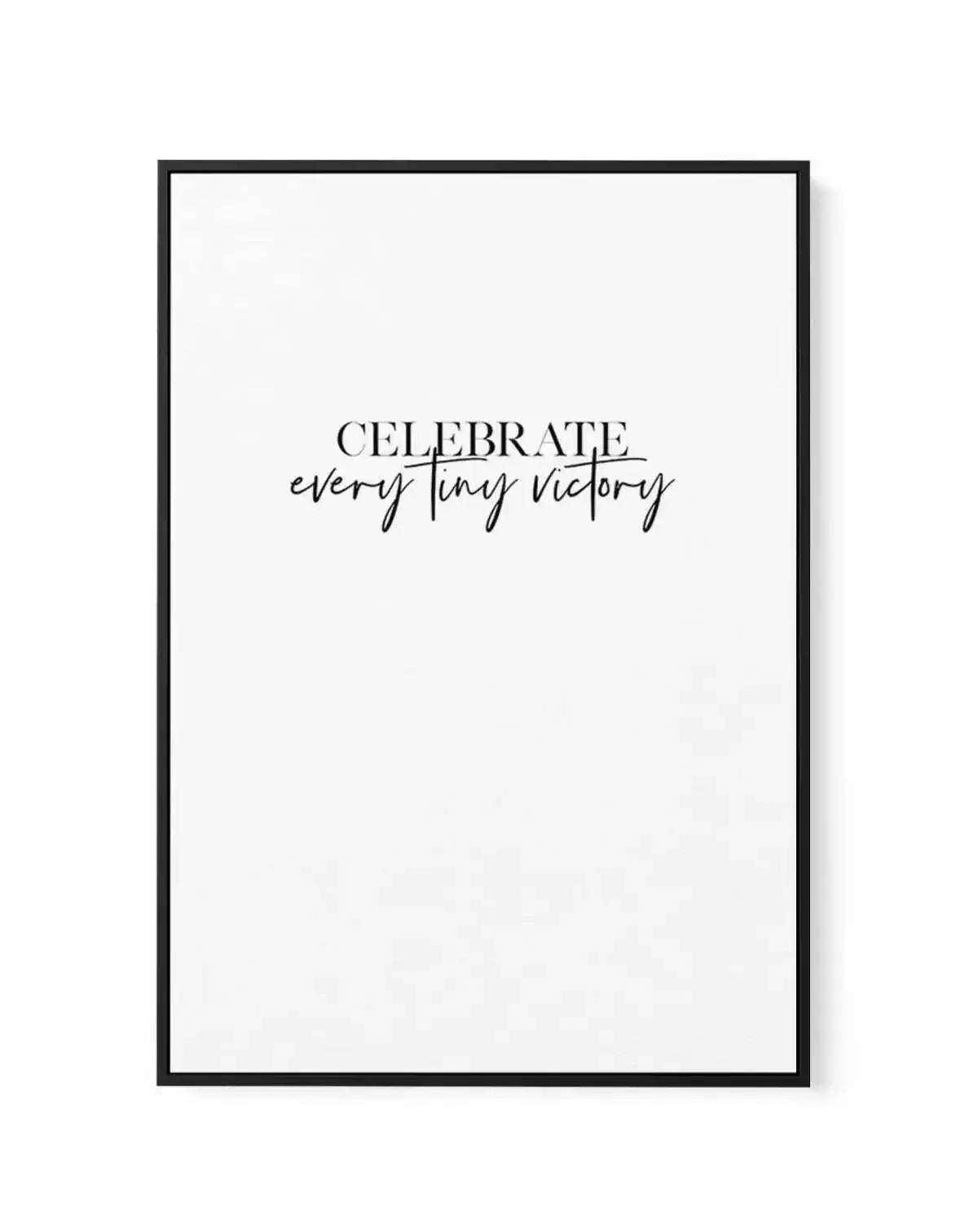 Celebrate Every Tiny Victory | Framed Canvas-CANVAS-You can shop wall art online with Olive et Oriel for everything from abstract art to fun kids wall art. Our beautiful modern art prints and canvas art are available from large canvas prints to wall art paintings and our proudly Australian artwork collection offers only the highest quality framed large wall art and canvas art Australia - You can buy fashion photography prints or Hampton print posters and paintings on canvas from Olive et Oriel a