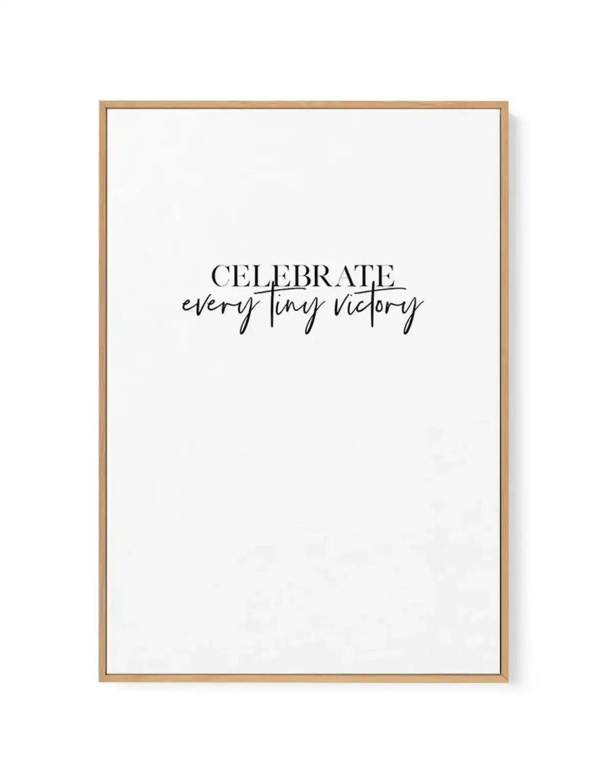 Celebrate Every Tiny Victory | Framed Canvas-CANVAS-You can shop wall art online with Olive et Oriel for everything from abstract art to fun kids wall art. Our beautiful modern art prints and canvas art are available from large canvas prints to wall art paintings and our proudly Australian artwork collection offers only the highest quality framed large wall art and canvas art Australia - You can buy fashion photography prints or Hampton print posters and paintings on canvas from Olive et Oriel a