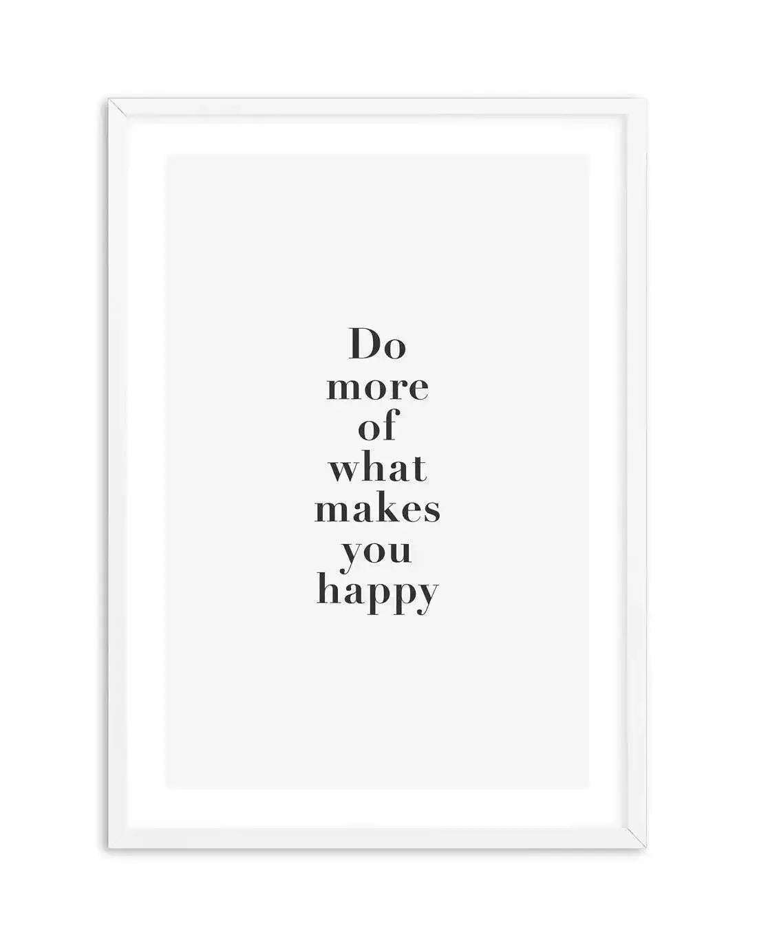Do More Of What Makes You Happy Art Print-PRINT-Olive et Oriel-Olive et Oriel-A5 | 5.8" x 8.3" | 14.8 x 21cm-White-With White Border-Buy-Australian-Art-Prints-Online-with-Olive-et-Oriel-Your-Artwork-Specialists-Austrailia-Decorate-With-Coastal-Photo-Wall-Art-Prints-From-Our-Beach-House-Artwork-Collection-Fine-Poster-and-Framed-Artwork