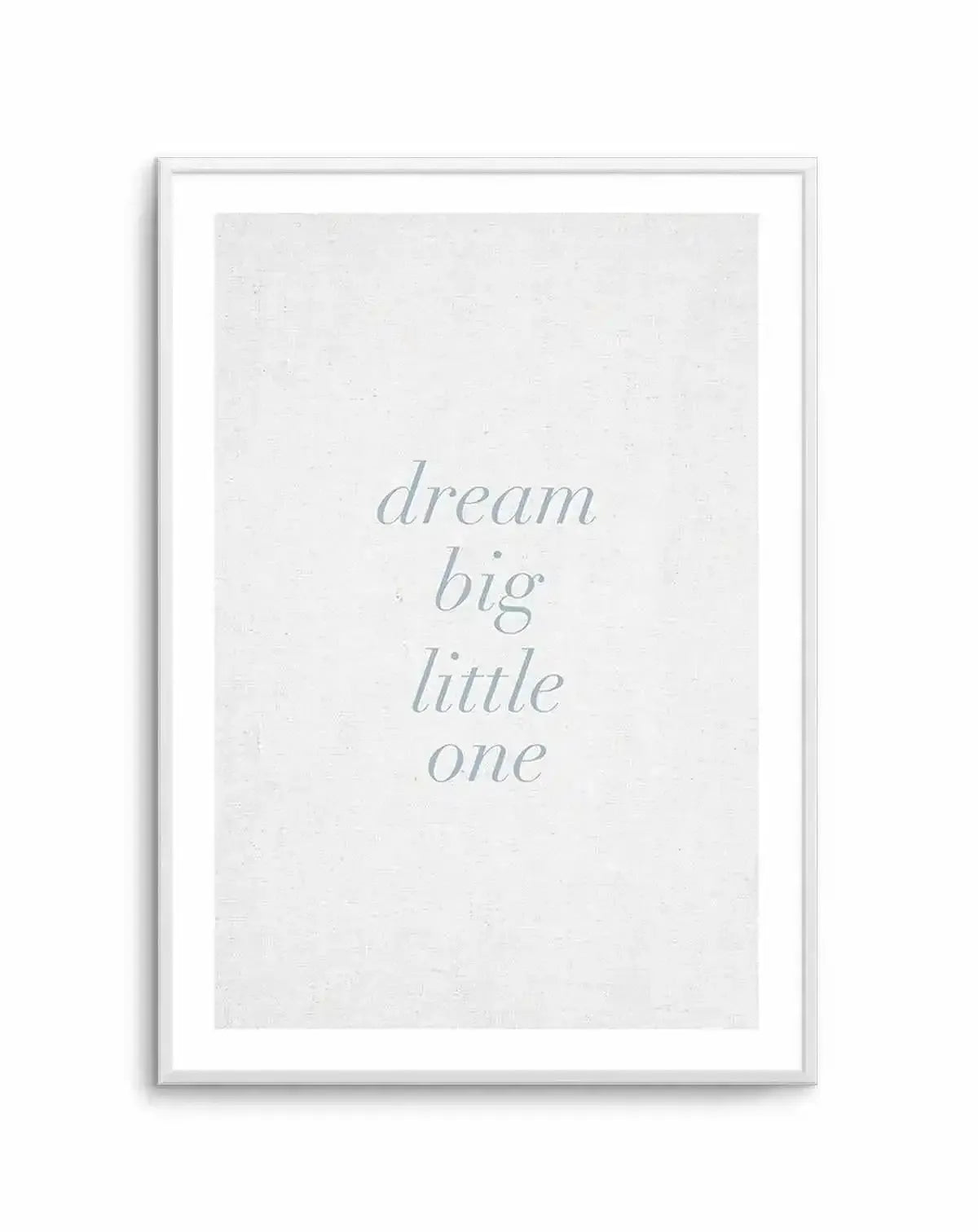 Dream Big Little One on Linen | 3 Colour Options Art Print-PRINT-Olive et Oriel-Olive et Oriel-Buy-Australian-Art-Prints-Online-with-Olive-et-Oriel-Your-Artwork-Specialists-Austrailia-Decorate-With-Coastal-Photo-Wall-Art-Prints-From-Our-Beach-House-Artwork-Collection-Fine-Poster-and-Framed-Artwork