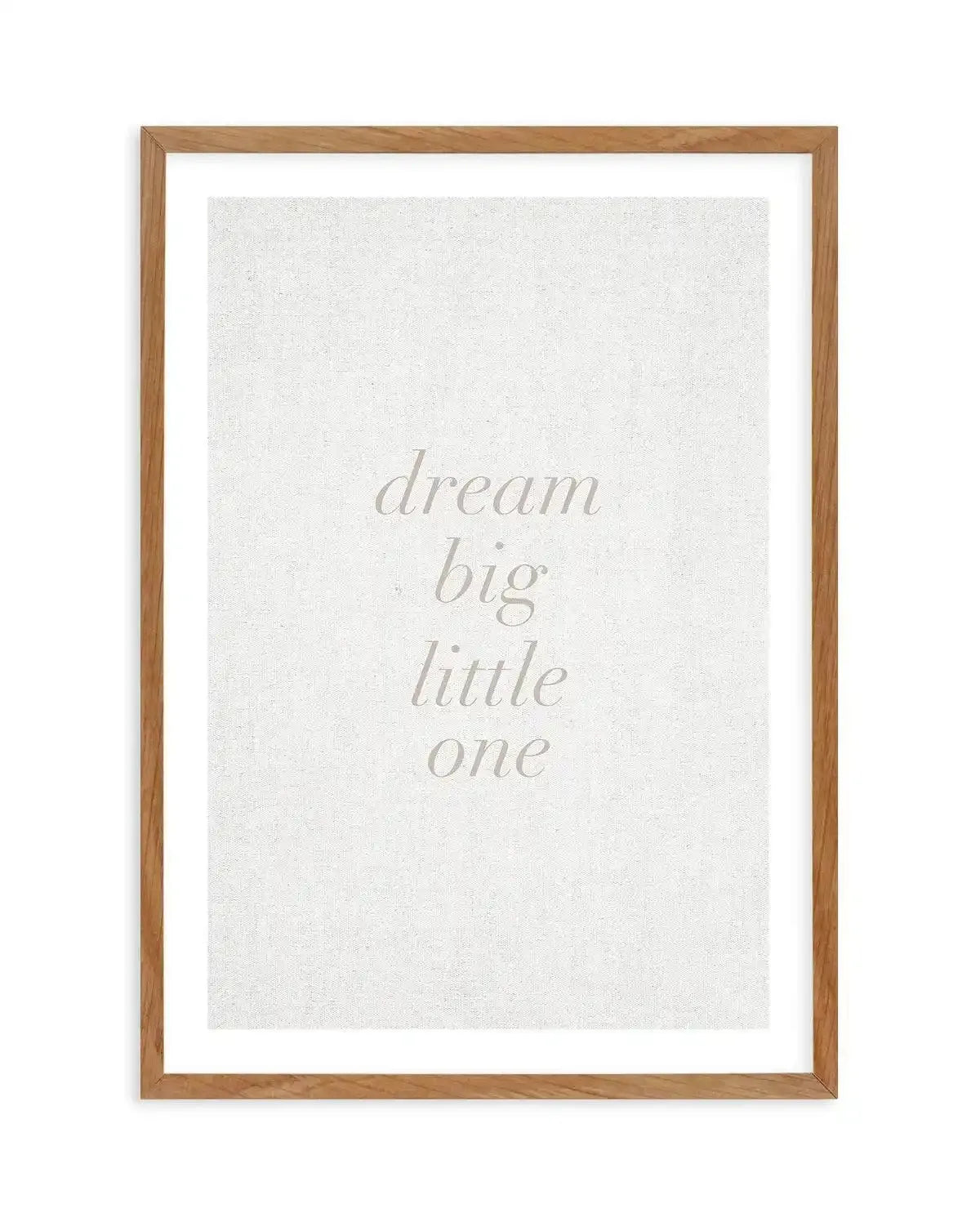 Dream Big Little One on Linen | 3 Colour Options Art Print-PRINT-Olive et Oriel-Olive et Oriel-50x70 cm | 19.6" x 27.5"-Walnut-With White Border-Buy-Australian-Art-Prints-Online-with-Olive-et-Oriel-Your-Artwork-Specialists-Austrailia-Decorate-With-Coastal-Photo-Wall-Art-Prints-From-Our-Beach-House-Artwork-Collection-Fine-Poster-and-Framed-Artwork