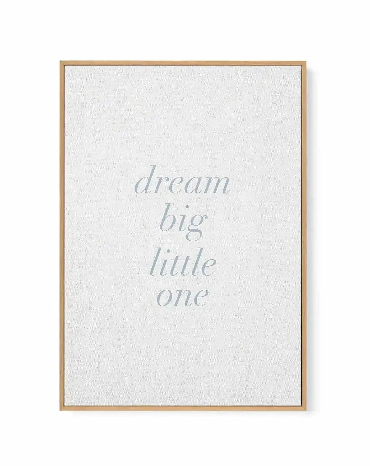 Dream Big Little One on Linen | 3 Colour Options | Framed Canvas-CANVAS-You can shop wall art online with Olive et Oriel for everything from abstract art to fun kids wall art. Our beautiful modern art prints and canvas art are available from large canvas prints to wall art paintings and our proudly Australian artwork collection offers only the highest quality framed large wall art and canvas art Australia - You can buy fashion photography prints or Hampton print posters and paintings on canvas f