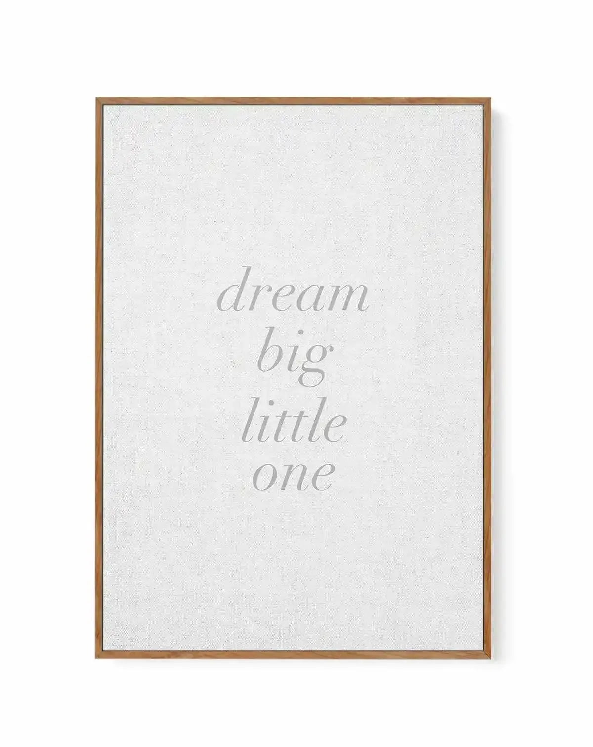 Dream Big Little One on Linen | 3 Colour Options | Framed Canvas-CANVAS-You can shop wall art online with Olive et Oriel for everything from abstract art to fun kids wall art. Our beautiful modern art prints and canvas art are available from large canvas prints to wall art paintings and our proudly Australian artwork collection offers only the highest quality framed large wall art and canvas art Australia - You can buy fashion photography prints or Hampton print posters and paintings on canvas f