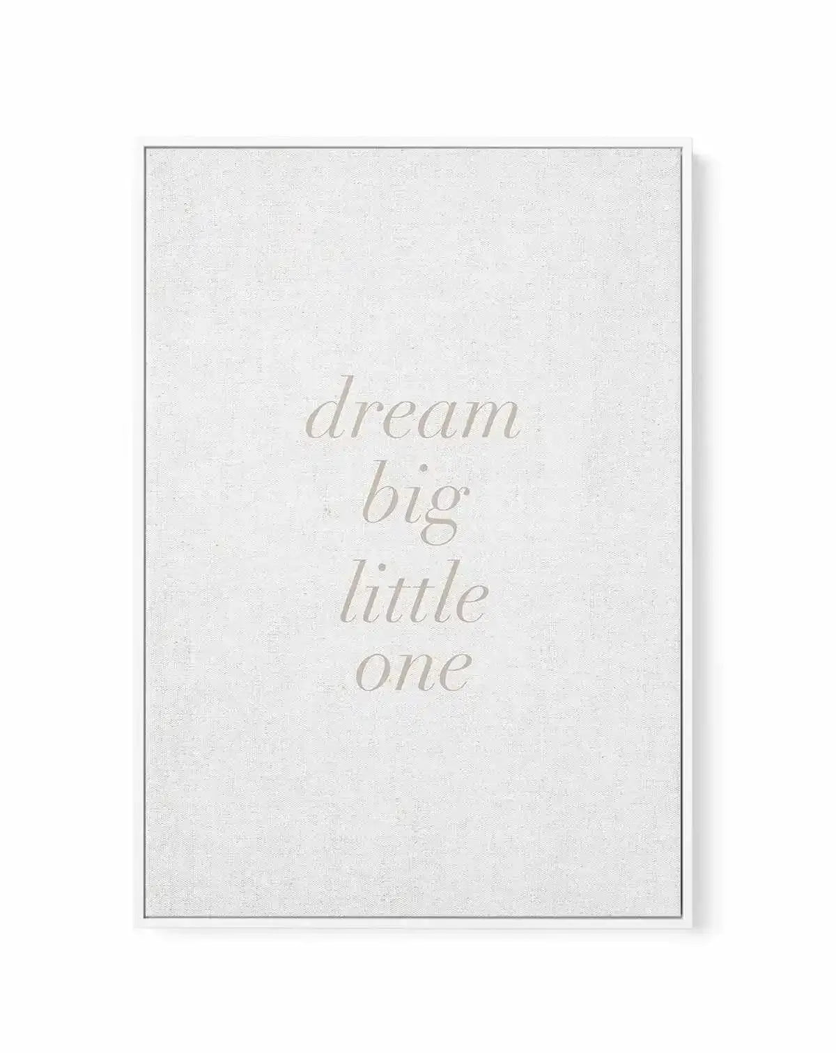 Dream Big Little One on Linen | 3 Colour Options | Framed Canvas-CANVAS-You can shop wall art online with Olive et Oriel for everything from abstract art to fun kids wall art. Our beautiful modern art prints and canvas art are available from large canvas prints to wall art paintings and our proudly Australian artwork collection offers only the highest quality framed large wall art and canvas art Australia - You can buy fashion photography prints or Hampton print posters and paintings on canvas f