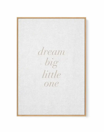 Dream Big Little One on Linen | 3 Colour Options | Framed Canvas Art Print from Olive et Oriel where you can shop wallpaper and artworks online