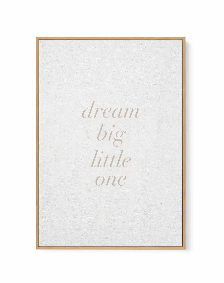 Dream Big Little One on Linen | 3 Colour Options | Framed Canvas Art Print from Olive et Oriel where you can shop wallpaper and artworks online