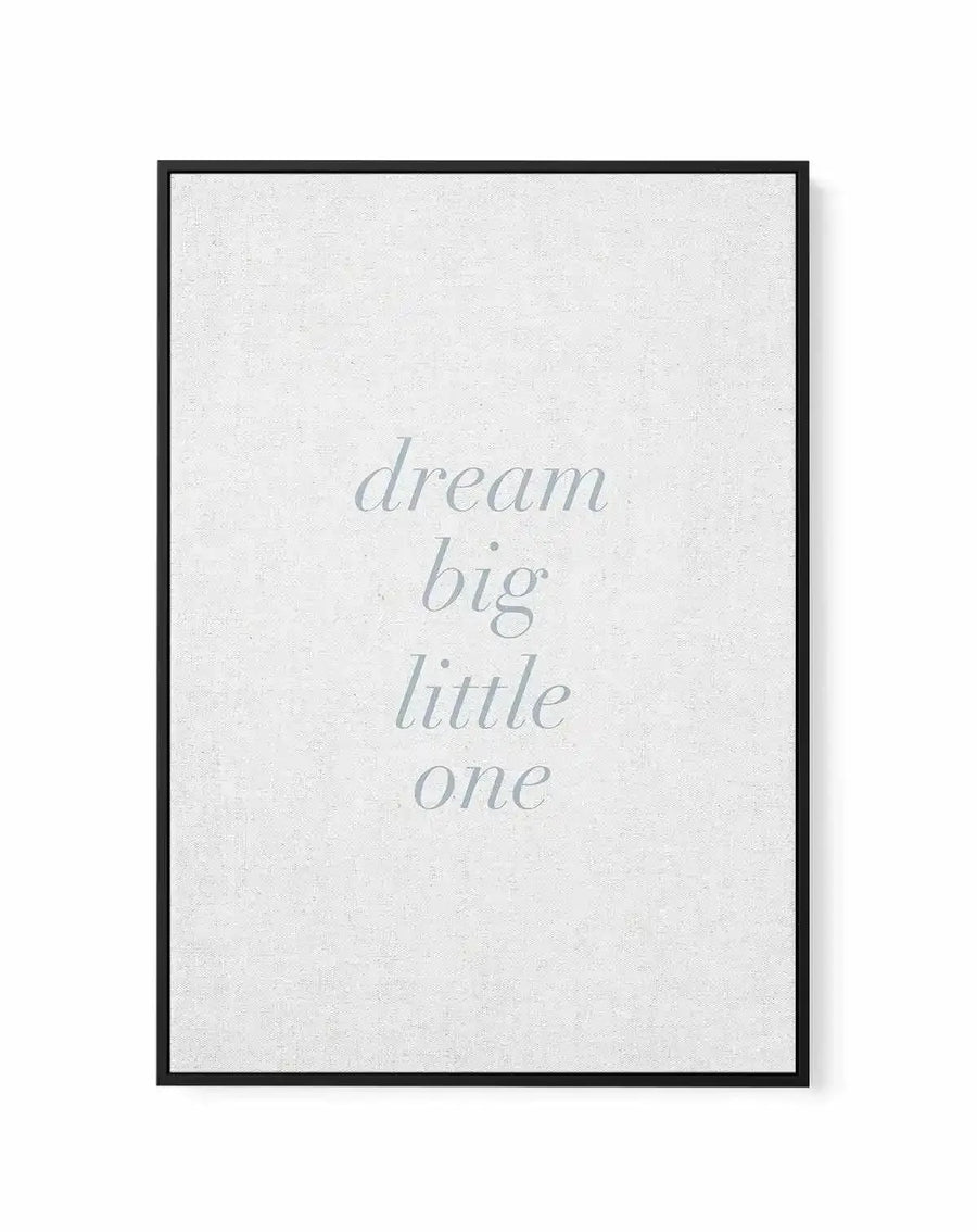 Dream Big Little One on Linen | 3 Colour Options | Framed Canvas-CANVAS-You can shop wall art online with Olive et Oriel for everything from abstract art to fun kids wall art. Our beautiful modern art prints and canvas art are available from large canvas prints to wall art paintings and our proudly Australian artwork collection offers only the highest quality framed large wall art and canvas art Australia - You can buy fashion photography prints or Hampton print posters and paintings on canvas f