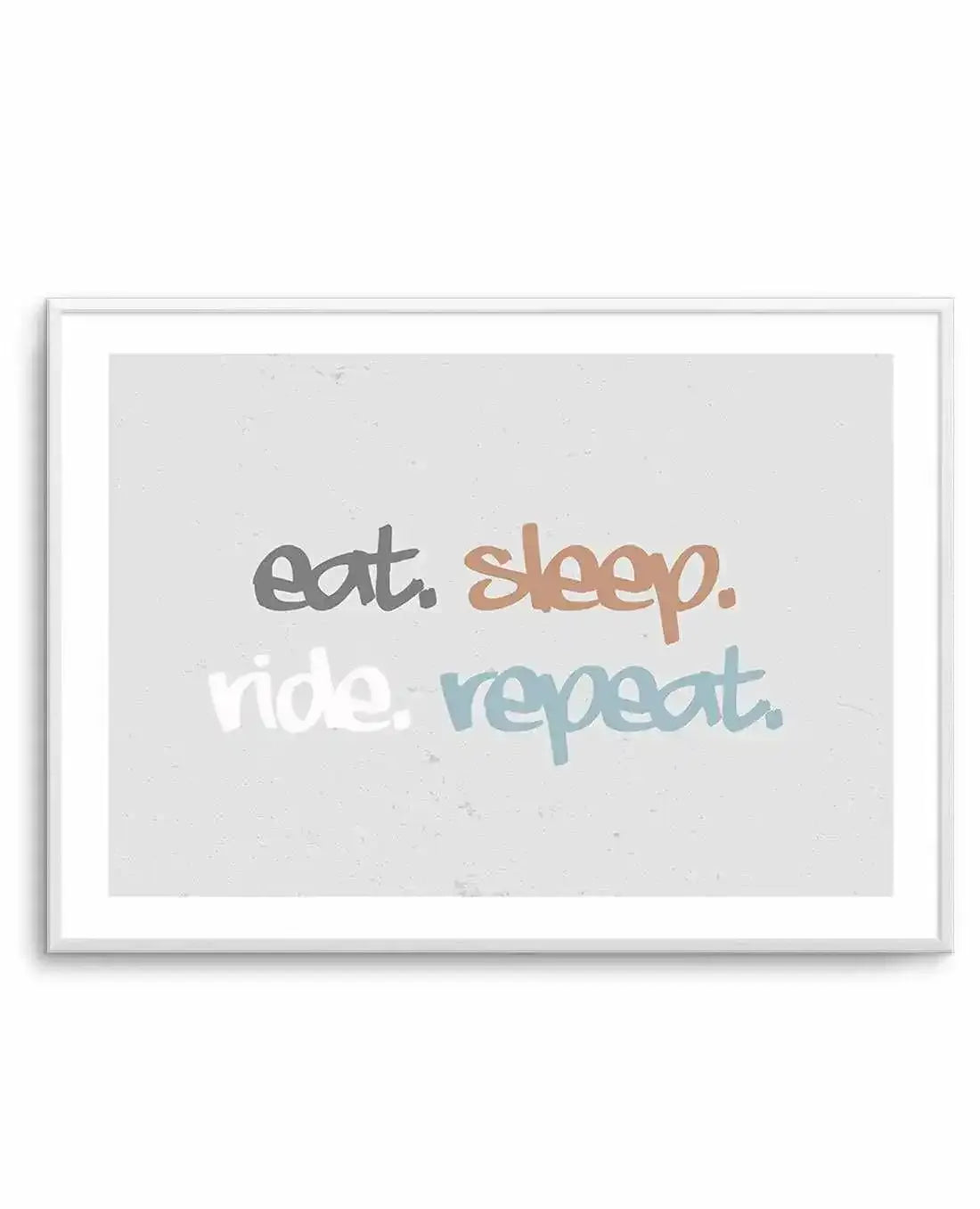 Eat Sleep Ride Repeat Art Print-PRINT-Olive et Oriel-Olive et Oriel-A4 | 8.3" x 11.7" | 21 x 29.7cm-Unframed Art Print-With White Border-Buy-Australian-Art-Prints-Online-with-Olive-et-Oriel-Your-Artwork-Specialists-Austrailia-Decorate-With-Coastal-Photo-Wall-Art-Prints-From-Our-Beach-House-Artwork-Collection-Fine-Poster-and-Framed-Artwork