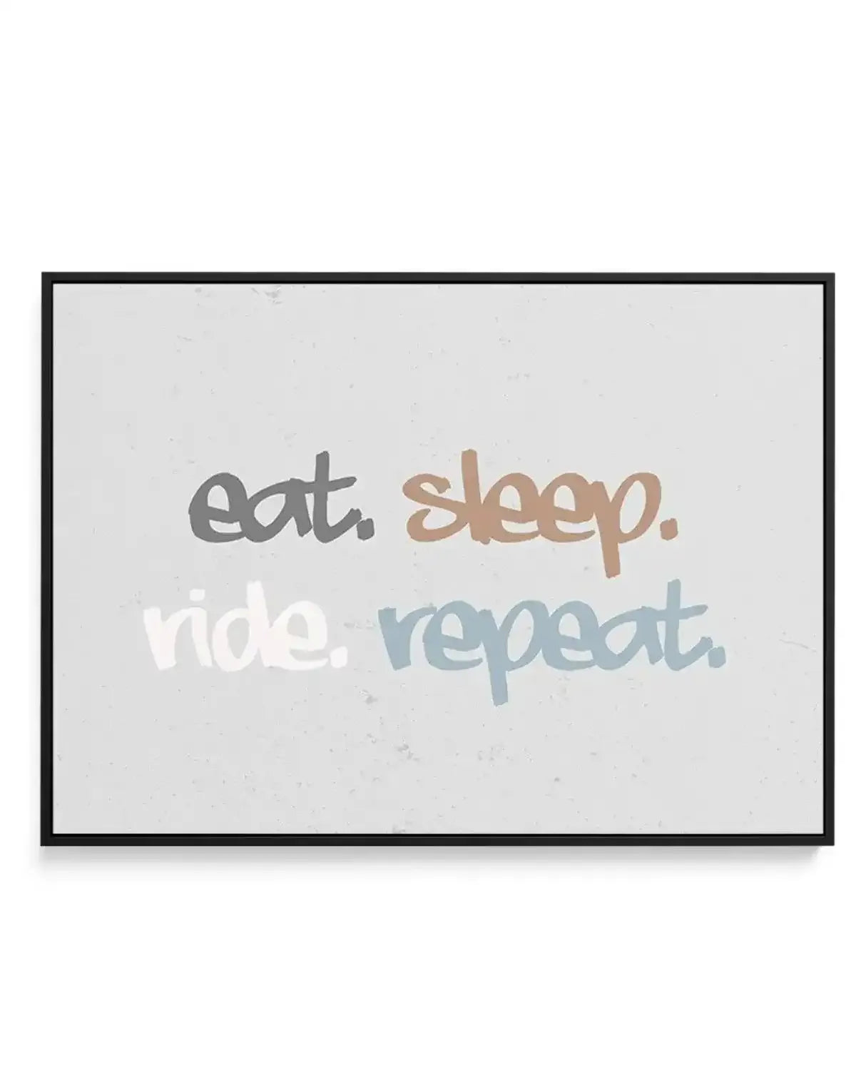 Eat Sleep Ride Repeat | Framed Canvas-CANVAS-You can shop wall art online with Olive et Oriel for everything from abstract art to fun kids wall art. Our beautiful modern art prints and canvas art are available from large canvas prints to wall art paintings and our proudly Australian artwork collection offers only the highest quality framed large wall art and canvas art Australia - You can buy fashion photography prints or Hampton print posters and paintings on canvas from Olive et Oriel and have