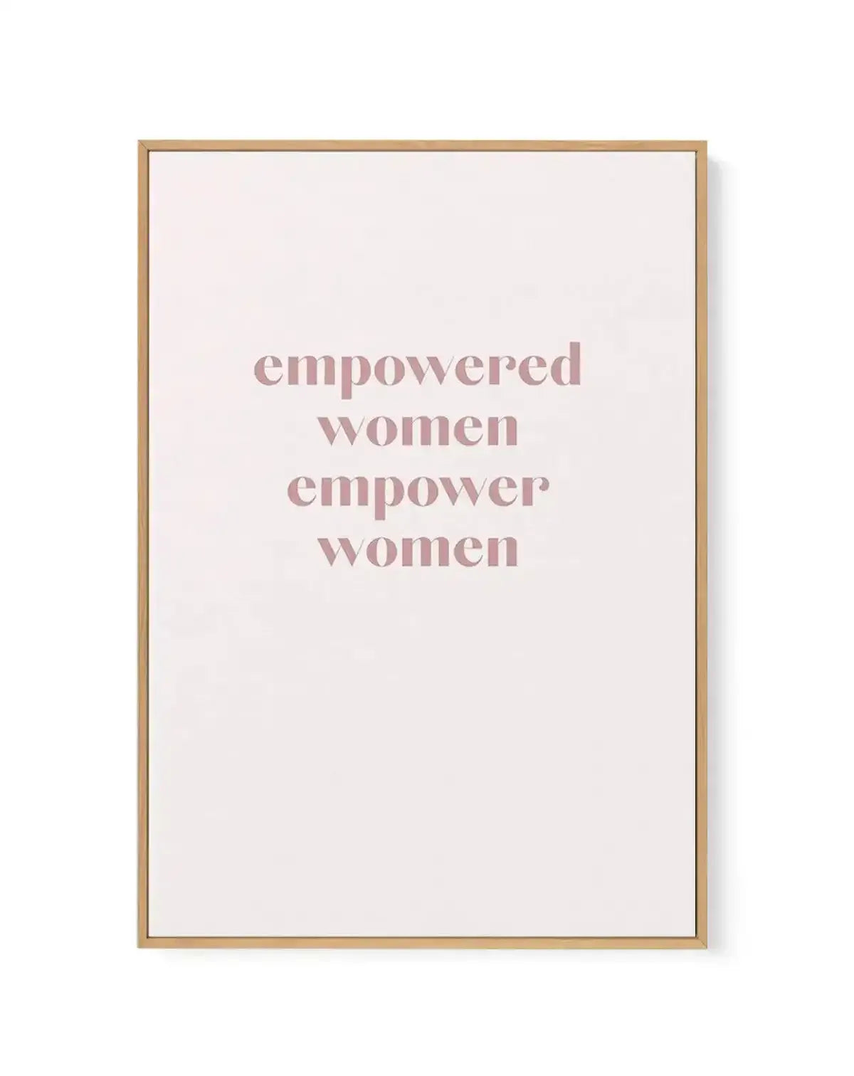 Empowered Women, Empower Women | Framed Canvas-CANVAS-You can shop wall art online with Olive et Oriel for everything from abstract art to fun kids wall art. Our beautiful modern art prints and canvas art are available from large canvas prints to wall art paintings and our proudly Australian artwork collection offers only the highest quality framed large wall art and canvas art Australia - You can buy fashion photography prints or Hampton print posters and paintings on canvas from Olive et Oriel