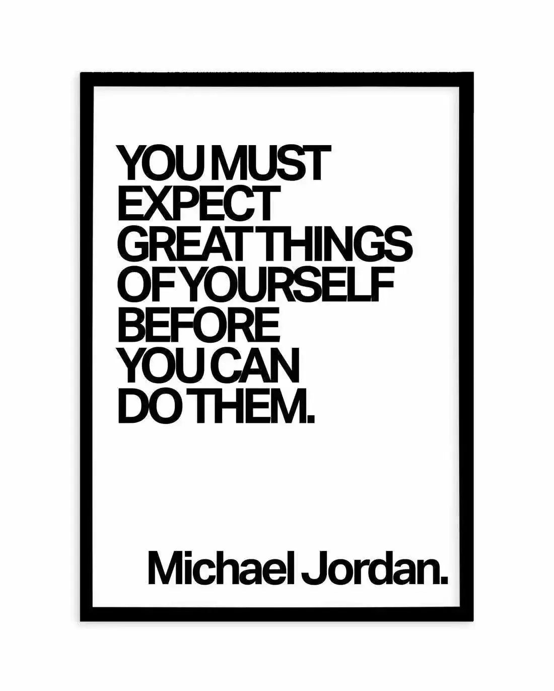 Expect Great Things Quote | Michael Jordan Art Print-PRINT-Olive et Oriel-Olive et Oriel-A5 | 5.8" x 8.3" | 14.8 x 21cm-Black-With White Border-Buy-Australian-Art-Prints-Online-with-Olive-et-Oriel-Your-Artwork-Specialists-Austrailia-Decorate-With-Coastal-Photo-Wall-Art-Prints-From-Our-Beach-House-Artwork-Collection-Fine-Poster-and-Framed-Artwork