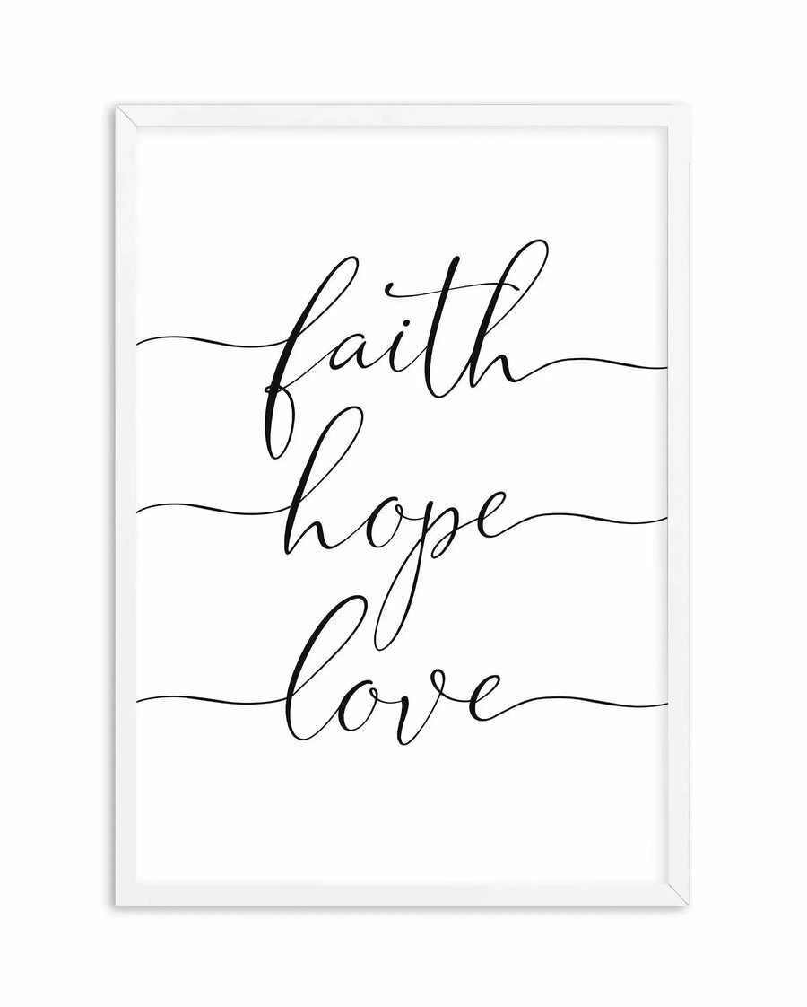 Art print in white frame featuring three words in elegant black script calligraphy centered on a white background: "faith" at top, "hope" in middle, and "love" at bottom, each word separated by a thin horizontal decorative line, creating a minimalist, inspirational design with a clean, contemporary aesthetic.