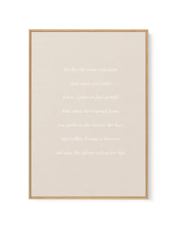For her, the Ocean' Poem | Framed Canvas-CANVAS-You can shop wall art online with Olive et Oriel for everything from abstract art to fun kids wall art. Our beautiful modern art prints and canvas art are available from large canvas prints to wall art paintings and our proudly Australian artwork collection offers only the highest quality framed large wall art and canvas art Australia - You can buy fashion photography prints or Hampton print posters and paintings on canvas from Olive et Oriel and h