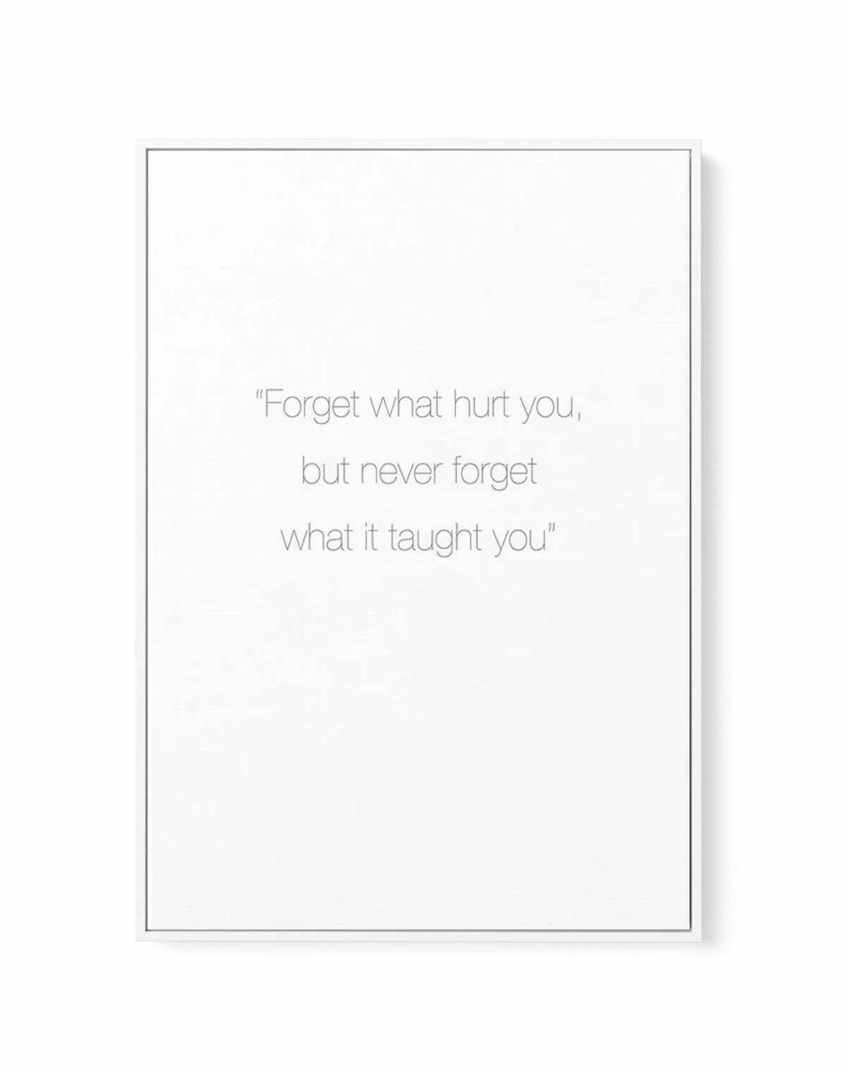 Forget What Hurt You | Framed Canvas-CANVAS-You can shop wall art online with Olive et Oriel for everything from abstract art to fun kids wall art. Our beautiful modern art prints and canvas art are available from large canvas prints to wall art paintings and our proudly Australian artwork collection offers only the highest quality framed large wall art and canvas art Australia - You can buy fashion photography prints or Hampton print posters and paintings on canvas from Olive et Oriel and have 