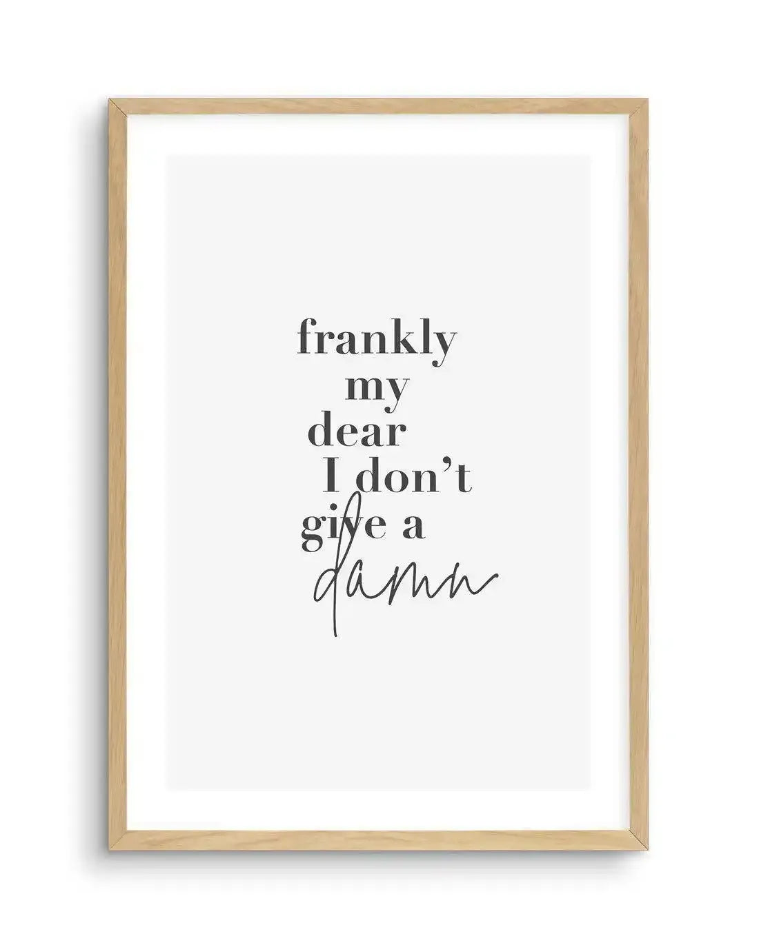 Frankly My Dear Art Print-PRINT-Olive et Oriel-Olive et Oriel-A5 | 5.8" x 8.3" | 14.8 x 21cm-Oak-With White Border-Buy-Australian-Art-Prints-Online-with-Olive-et-Oriel-Your-Artwork-Specialists-Austrailia-Decorate-With-Coastal-Photo-Wall-Art-Prints-From-Our-Beach-House-Artwork-Collection-Fine-Poster-and-Framed-Artwork