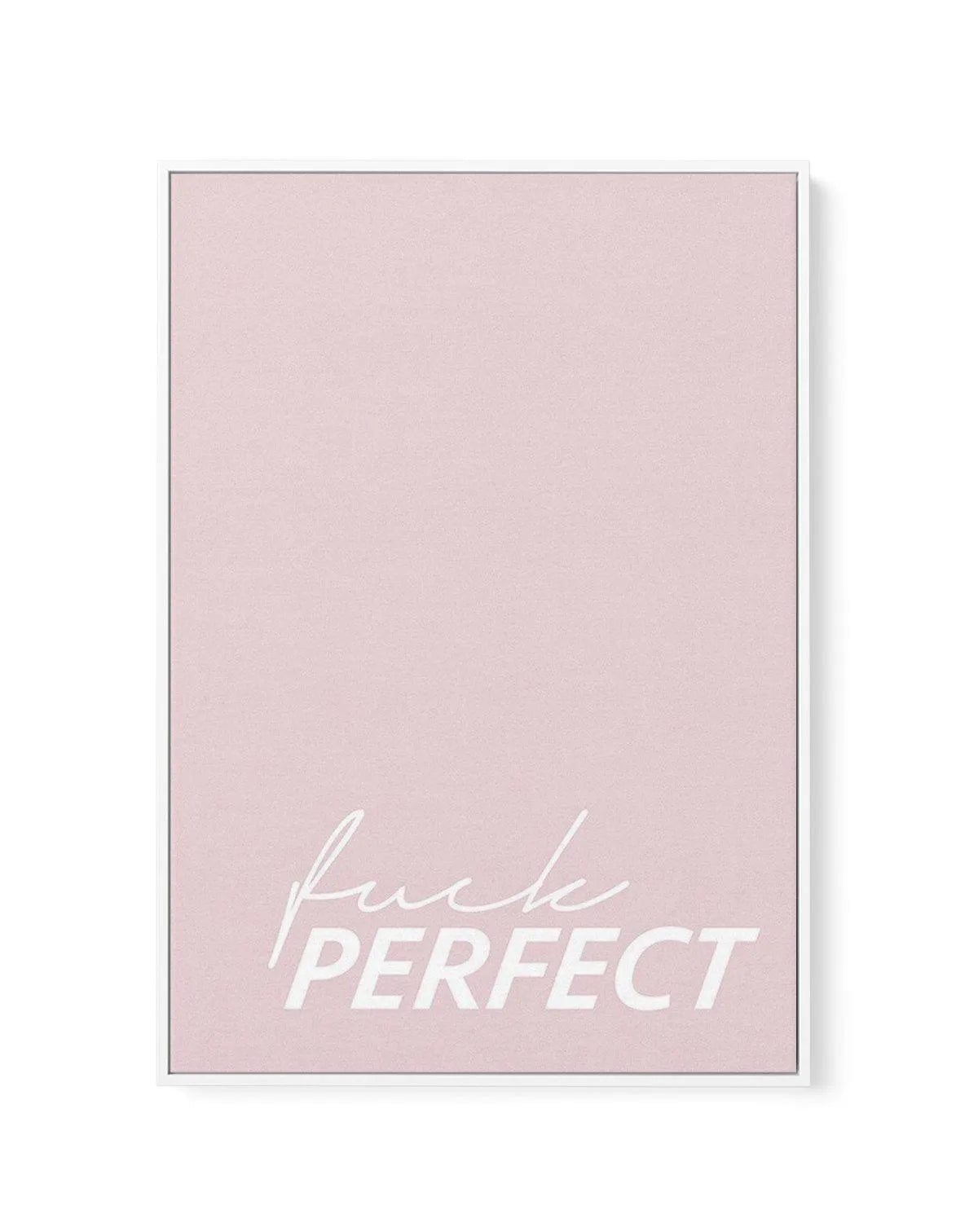 Fuck Perfect | Framed Canvas-CANVAS-You can shop wall art online with Olive et Oriel for everything from abstract art to fun kids wall art. Our beautiful modern art prints and canvas art are available from large canvas prints to wall art paintings and our proudly Australian artwork collection offers only the highest quality framed large wall art and canvas art Australia - You can buy fashion photography prints or Hampton print posters and paintings on canvas from Olive et Oriel and have them del