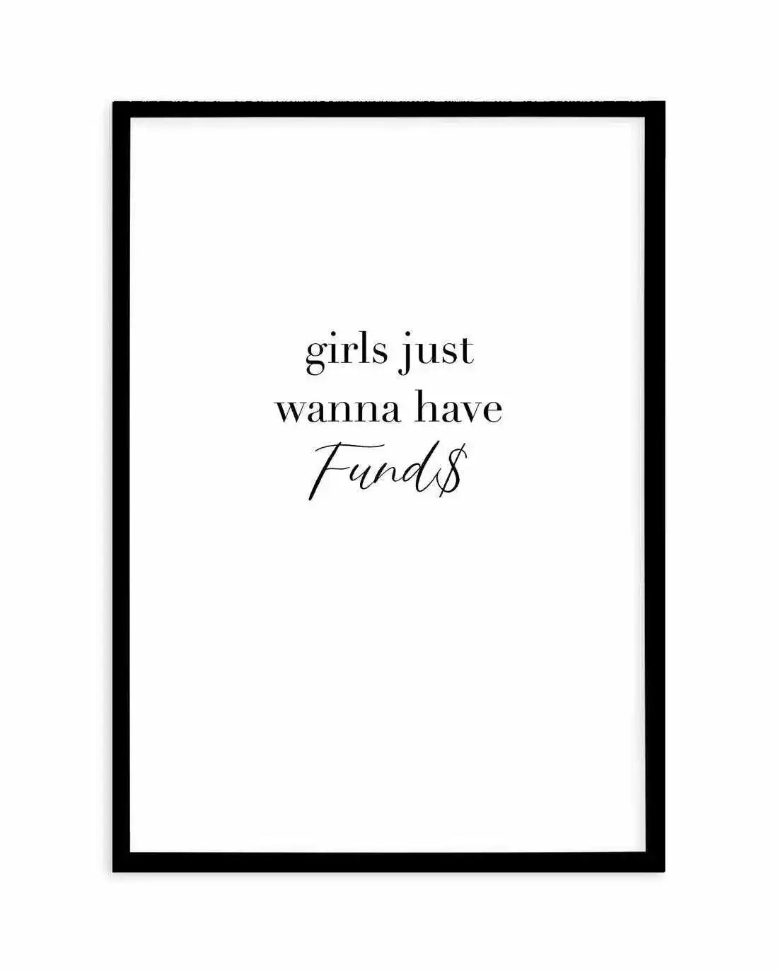 Girls Just Wanna Have Funds Art Print-PRINT-Olive et Oriel-Olive et Oriel-A4 | 8.3" x 11.7" | 21 x 29.7cm-Black-With White Border-Buy-Australian-Art-Prints-Online-with-Olive-et-Oriel-Your-Artwork-Specialists-Austrailia-Decorate-With-Coastal-Photo-Wall-Art-Prints-From-Our-Beach-House-Artwork-Collection-Fine-Poster-and-Framed-Artwork