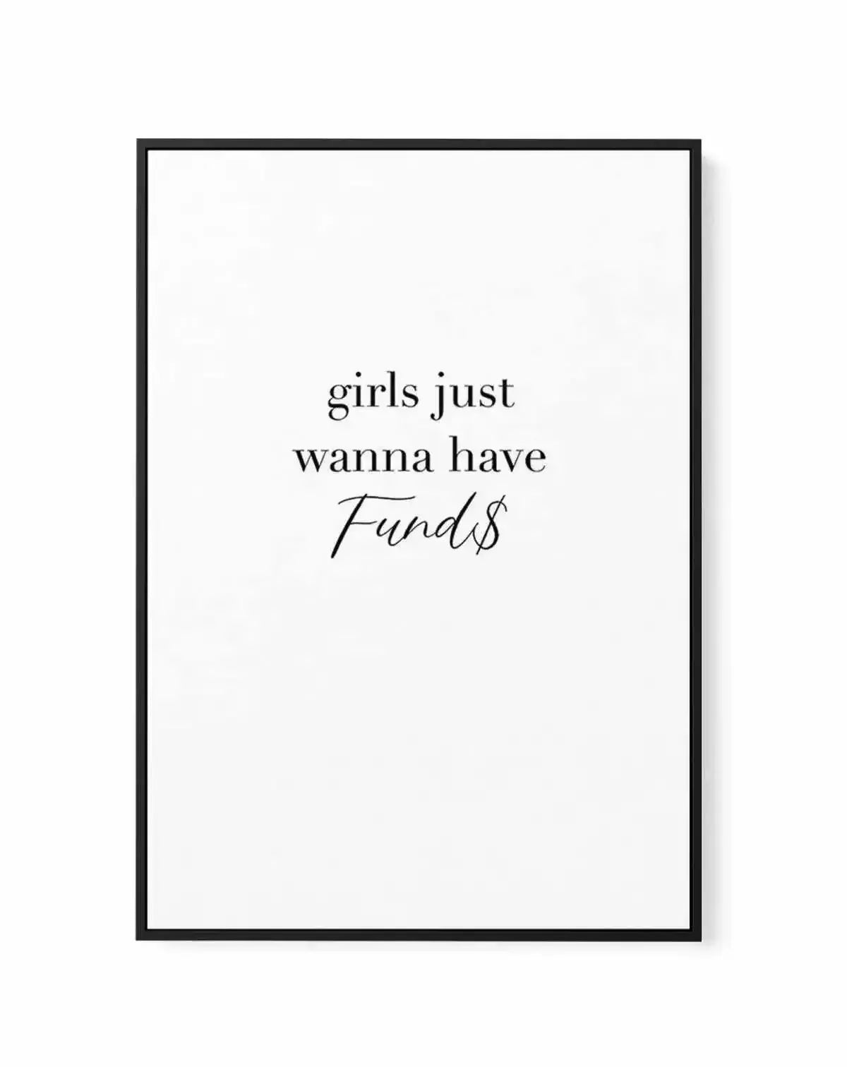 Girls Just Wanna Have Funds | Framed Canvas-CANVAS-You can shop wall art online with Olive et Oriel for everything from abstract art to fun kids wall art. Our beautiful modern art prints and canvas art are available from large canvas prints to wall art paintings and our proudly Australian artwork collection offers only the highest quality framed large wall art and canvas art Australia - You can buy fashion photography prints or Hampton print posters and paintings on canvas from Olive et Oriel an