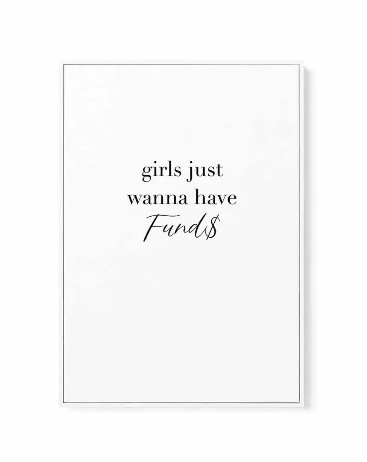 Girls Just Wanna Have Funds | Framed Canvas-CANVAS-You can shop wall art online with Olive et Oriel for everything from abstract art to fun kids wall art. Our beautiful modern art prints and canvas art are available from large canvas prints to wall art paintings and our proudly Australian artwork collection offers only the highest quality framed large wall art and canvas art Australia - You can buy fashion photography prints or Hampton print posters and paintings on canvas from Olive et Oriel an
