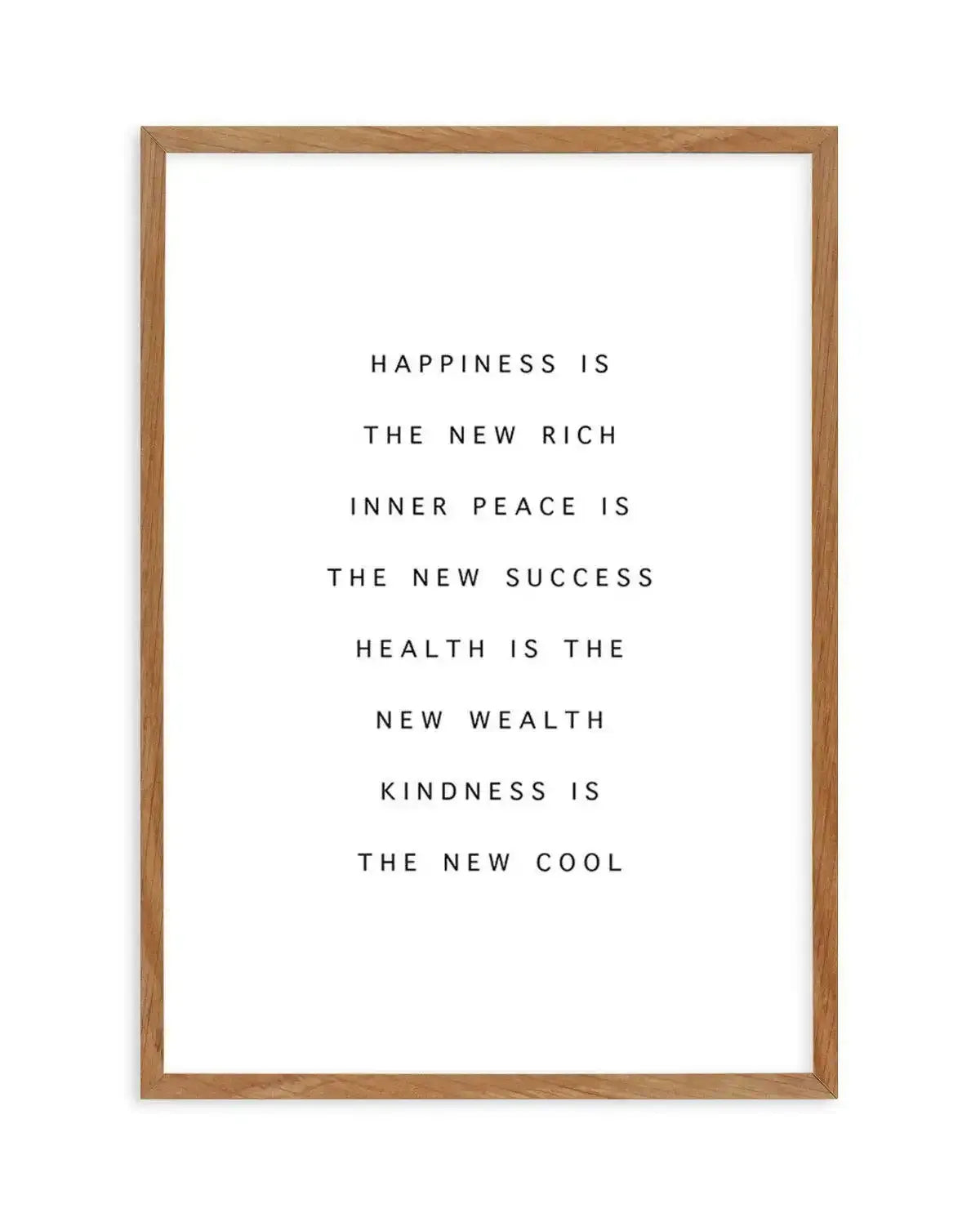 Happiness Is The New Rich Art Print-PRINT-Olive et Oriel-Olive et Oriel-50x70 cm | 19.6" x 27.5"-Walnut-With White Border-Buy-Australian-Art-Prints-Online-with-Olive-et-Oriel-Your-Artwork-Specialists-Austrailia-Decorate-With-Coastal-Photo-Wall-Art-Prints-From-Our-Beach-House-Artwork-Collection-Fine-Poster-and-Framed-Artwork