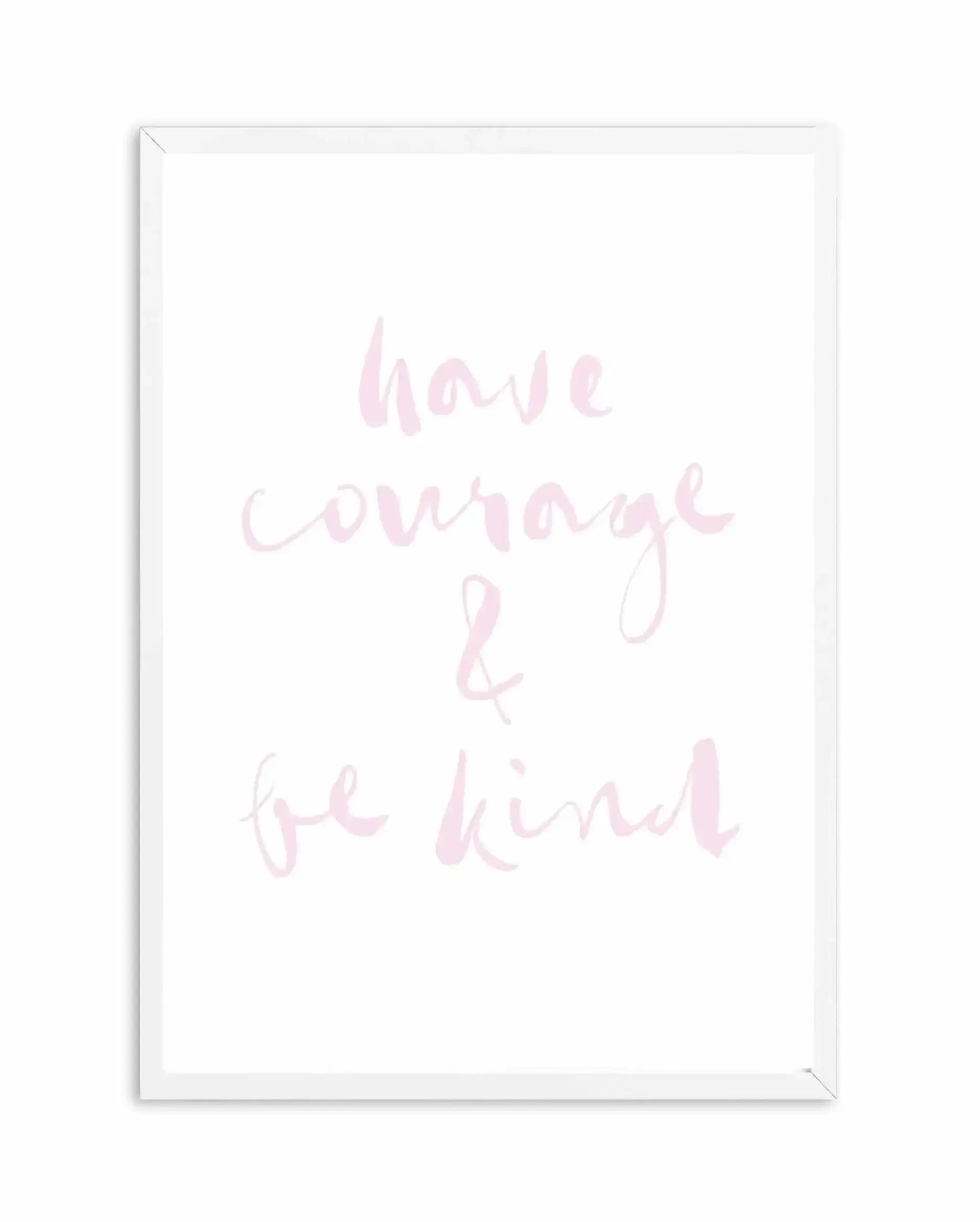 Have Courage and Be Kind | Blush Art Print-PRINT-Olive et Oriel-Olive et Oriel-A4 | 8.3" x 11.7" | 21 x 29.7cm-White-With White Border-Buy-Australian-Art-Prints-Online-with-Olive-et-Oriel-Your-Artwork-Specialists-Austrailia-Decorate-With-Coastal-Photo-Wall-Art-Prints-From-Our-Beach-House-Artwork-Collection-Fine-Poster-and-Framed-Artwork