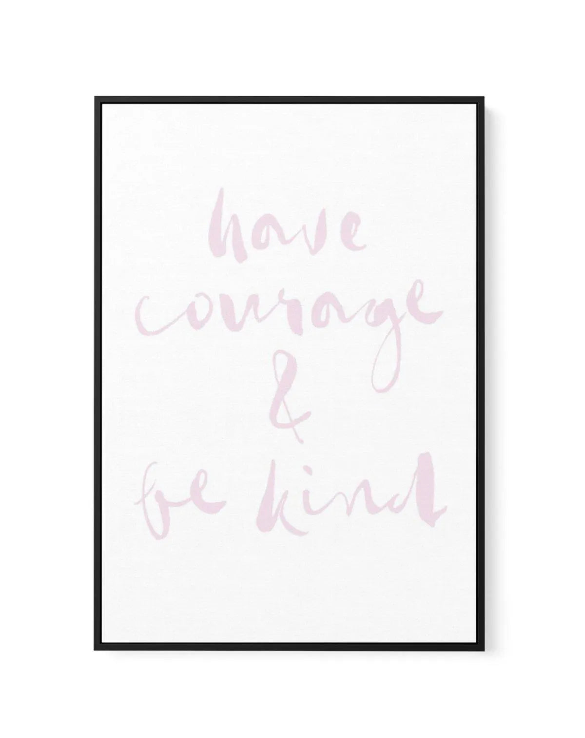 Have Courage and Be Kind | Blush | Framed Canvas-CANVAS-You can shop wall art online with Olive et Oriel for everything from abstract art to fun kids wall art. Our beautiful modern art prints and canvas art are available from large canvas prints to wall art paintings and our proudly Australian artwork collection offers only the highest quality framed large wall art and canvas art Australia - You can buy fashion photography prints or Hampton print posters and paintings on canvas from Olive et Ori