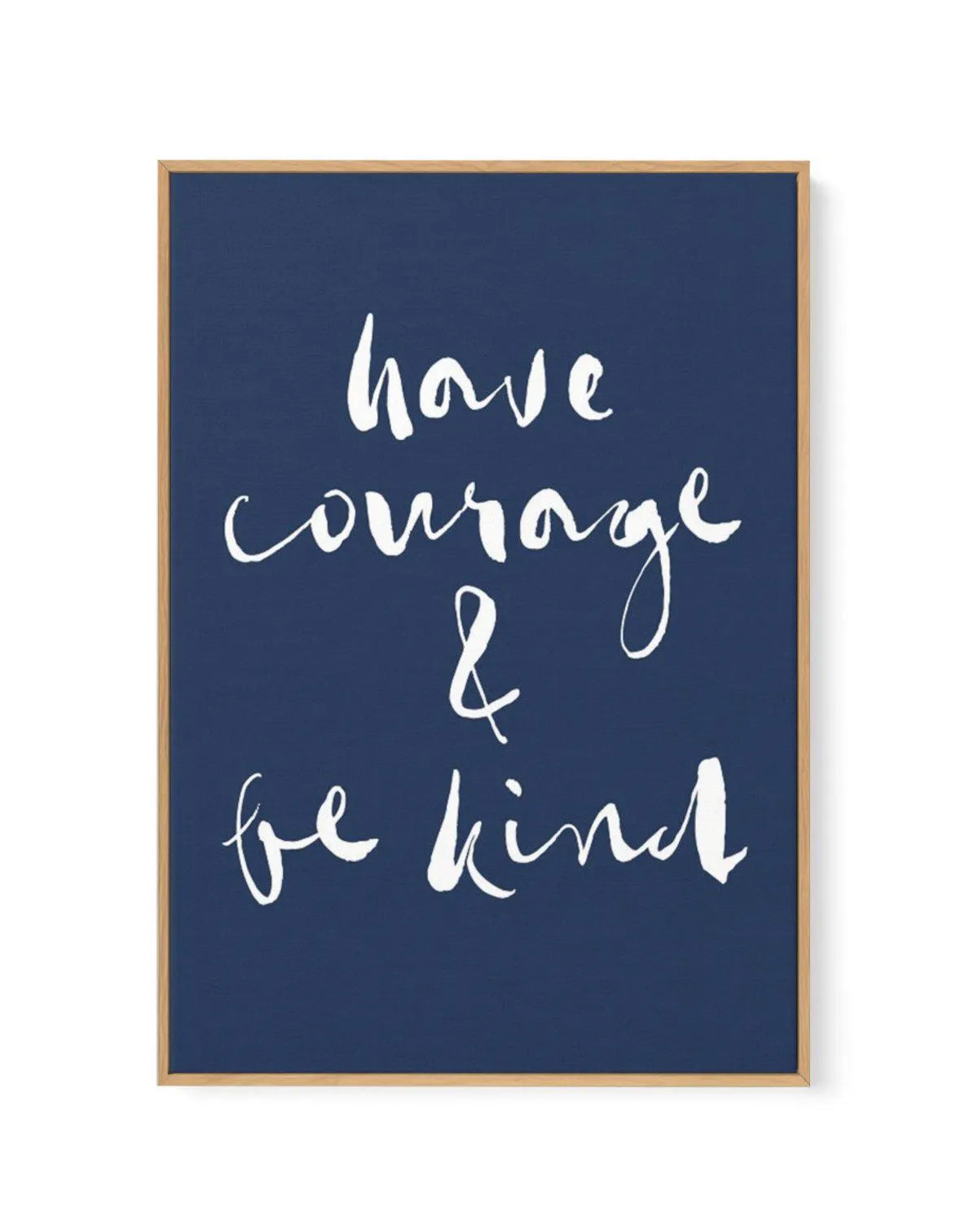 Have Courage and Be Kind | Navy | Framed Canvas-CANVAS-You can shop wall art online with Olive et Oriel for everything from abstract art to fun kids wall art. Our beautiful modern art prints and canvas art are available from large canvas prints to wall art paintings and our proudly Australian artwork collection offers only the highest quality framed large wall art and canvas art Australia - You can buy fashion photography prints or Hampton print posters and paintings on canvas from Olive et Orie