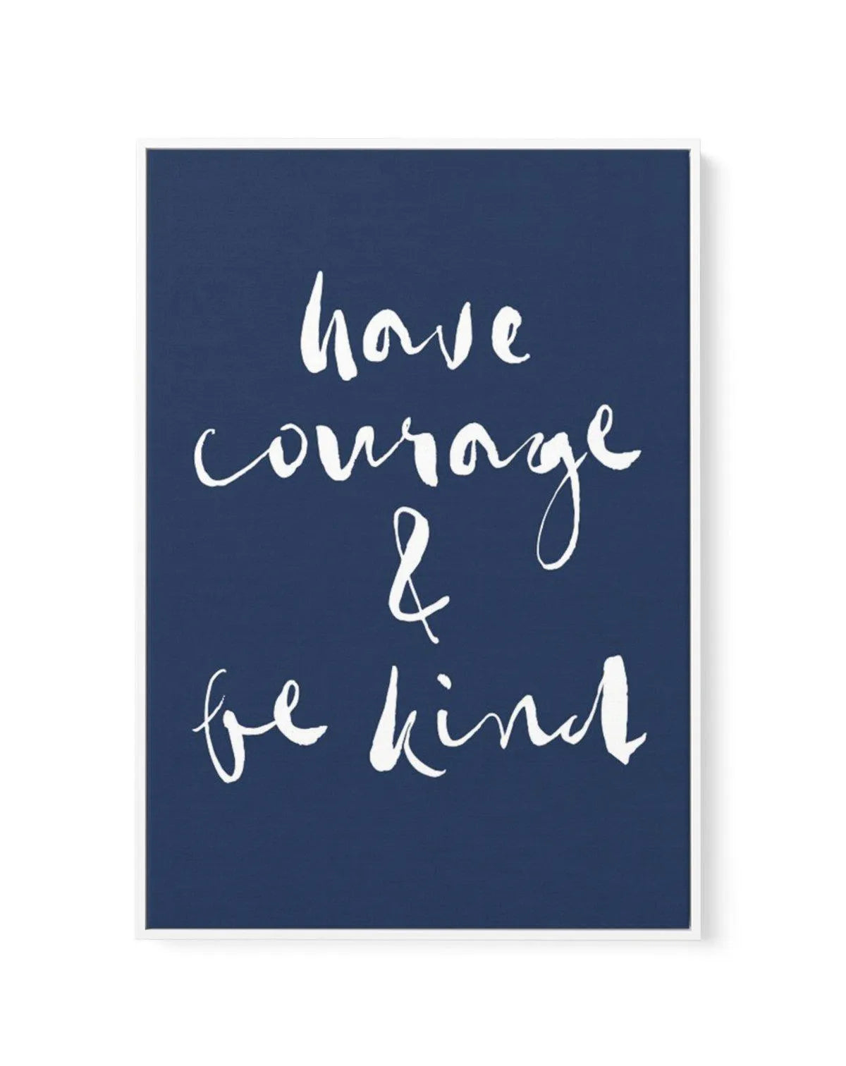 Have Courage and Be Kind | Navy | Framed Canvas-CANVAS-You can shop wall art online with Olive et Oriel for everything from abstract art to fun kids wall art. Our beautiful modern art prints and canvas art are available from large canvas prints to wall art paintings and our proudly Australian artwork collection offers only the highest quality framed large wall art and canvas art Australia - You can buy fashion photography prints or Hampton print posters and paintings on canvas from Olive et Orie