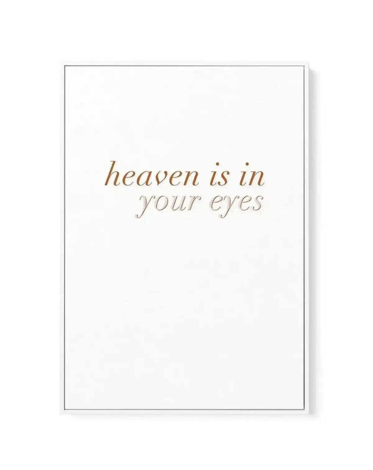 Heaven Is In Your Eyes | Golden | Framed Canvas-CANVAS-You can shop wall art online with Olive et Oriel for everything from abstract art to fun kids wall art. Our beautiful modern art prints and canvas art are available from large canvas prints to wall art paintings and our proudly Australian artwork collection offers only the highest quality framed large wall art and canvas art Australia - You can buy fashion photography prints or Hampton print posters and paintings on canvas from Olive et Orie