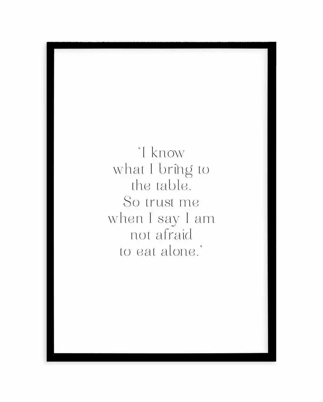 I Know What I Bring Art Print-PRINT-Olive et Oriel-Olive et Oriel-A5 | 5.8" x 8.3" | 14.8 x 21cm-Black-With White Border-Buy-Australian-Art-Prints-Online-with-Olive-et-Oriel-Your-Artwork-Specialists-Austrailia-Decorate-With-Coastal-Photo-Wall-Art-Prints-From-Our-Beach-House-Artwork-Collection-Fine-Poster-and-Framed-Artwork