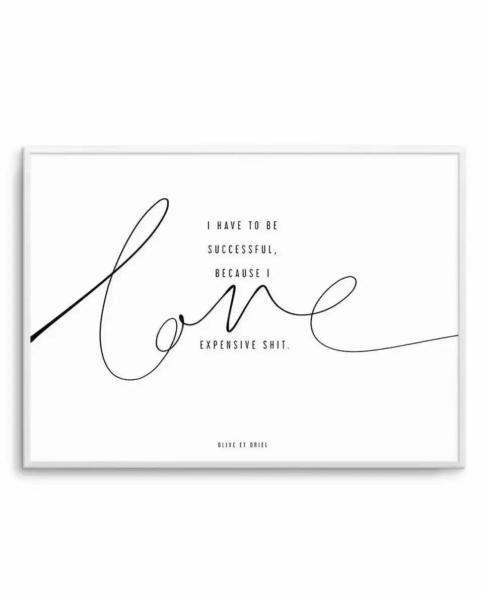 I Love Expensive Shit | LS Art Print-PRINT-Olive et Oriel-Olive et Oriel-A5 | 5.8" x 8.3" | 14.8 x 21cm-Unframed Art Print-With White Border-Buy-Australian-Art-Prints-Online-with-Olive-et-Oriel-Your-Artwork-Specialists-Austrailia-Decorate-With-Coastal-Photo-Wall-Art-Prints-From-Our-Beach-House-Artwork-Collection-Fine-Poster-and-Framed-Artwork