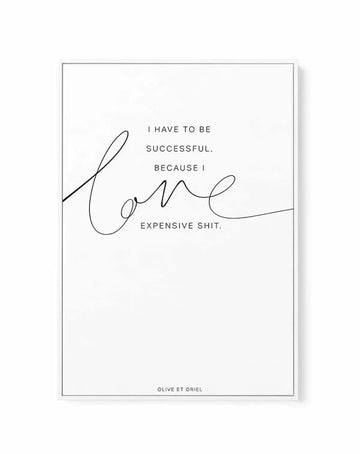 I Love Expensive Shit | PT | Framed Canvas-CANVAS-You can shop wall art online with Olive et Oriel for everything from abstract art to fun kids wall art. Our beautiful modern art prints and canvas art are available from large canvas prints to wall art paintings and our proudly Australian artwork collection offers only the highest quality framed large wall art and canvas art Australia - You can buy fashion photography prints or Hampton print posters and paintings on canvas from Olive et Oriel and