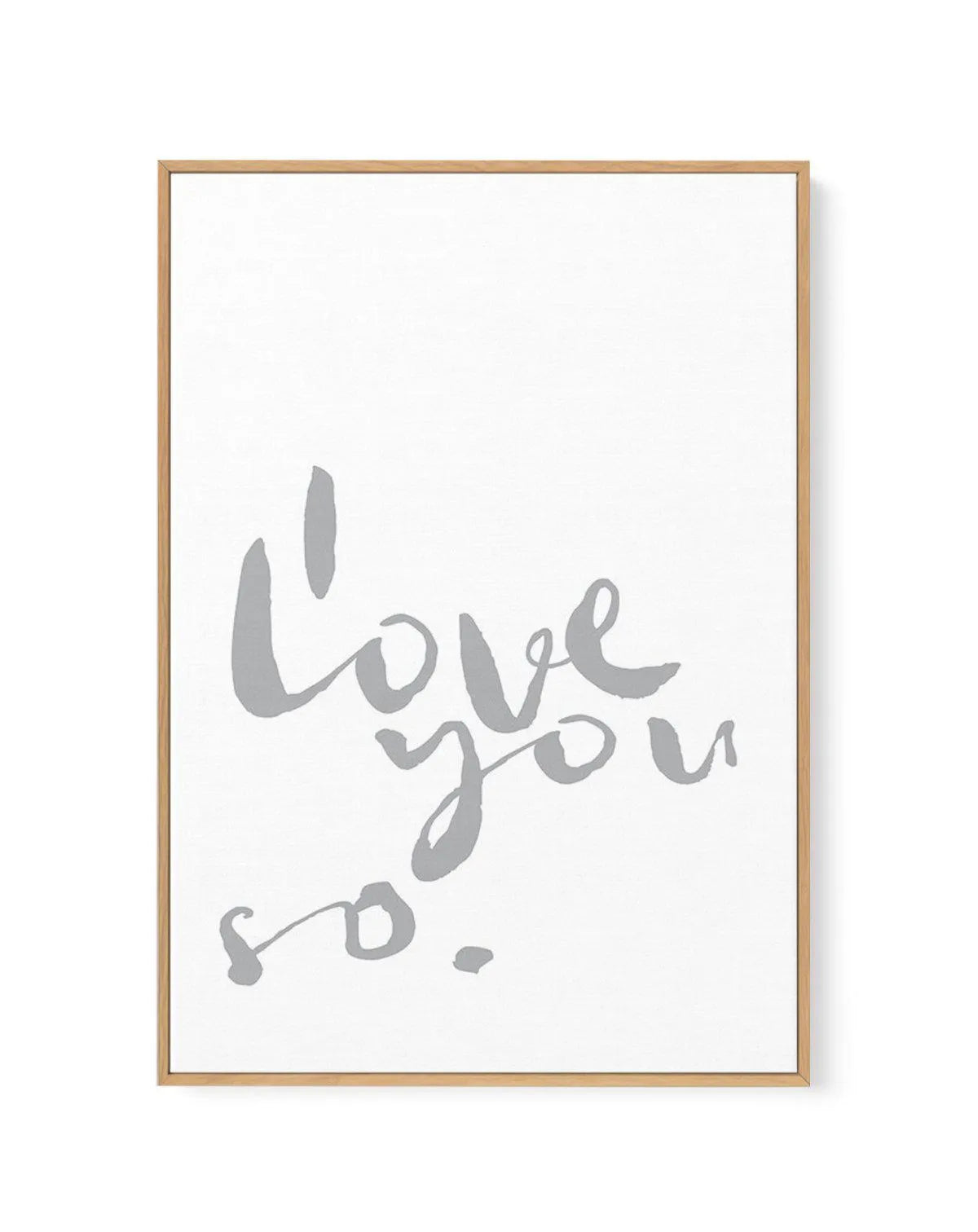 I Love You So | 2 Colour Options | Framed Canvas-CANVAS-You can shop wall art online with Olive et Oriel for everything from abstract art to fun kids wall art. Our beautiful modern art prints and canvas art are available from large canvas prints to wall art paintings and our proudly Australian artwork collection offers only the highest quality framed large wall art and canvas art Australia - You can buy fashion photography prints or Hampton print posters and paintings on canvas from Olive et Ori