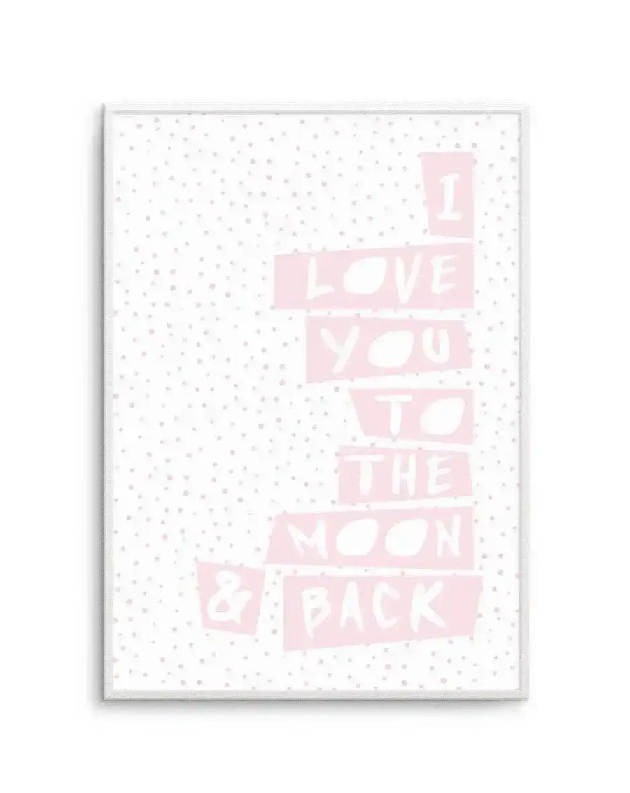 Framed art print on white background featuring stacked pink rectangles with white text reading "I Love You To The Moon & Back" arranged vertically. The artwork has a soft blush pink colour on a white background with small scattered grey dots throughout. The print is displayed in a white frame with white border.