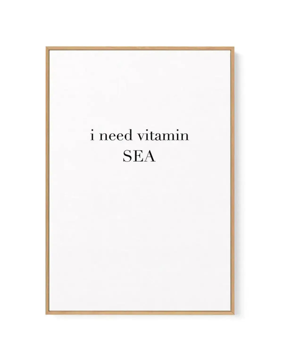 I Need Vitamin Sea | Framed Canvas-CANVAS-You can shop wall art online with Olive et Oriel for everything from abstract art to fun kids wall art. Our beautiful modern art prints and canvas art are available from large canvas prints to wall art paintings and our proudly Australian artwork collection offers only the highest quality framed large wall art and canvas art Australia - You can buy fashion photography prints or Hampton print posters and paintings on canvas from Olive et Oriel and have th