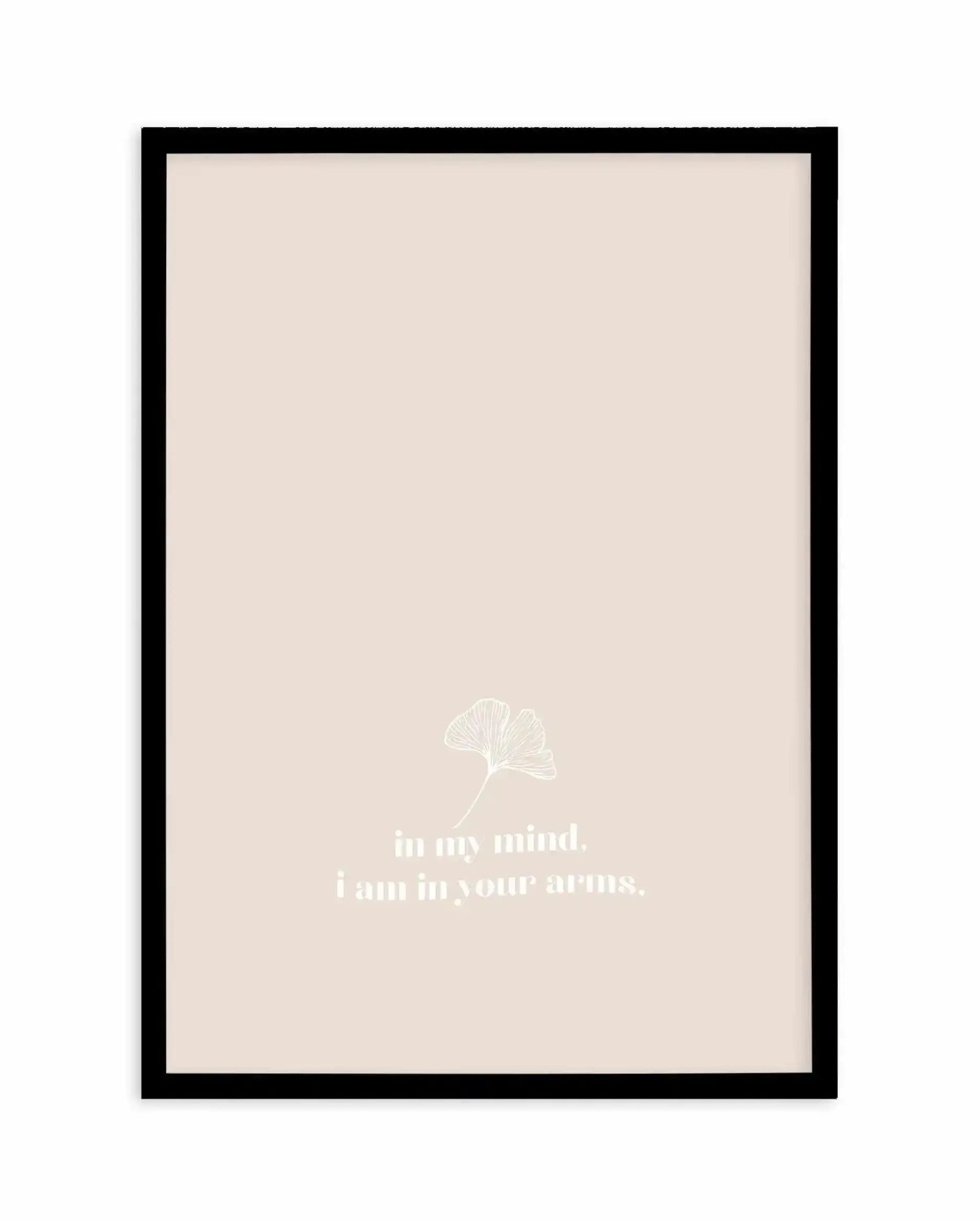 In My Mind I Am In Your Arms Art Print-PRINT-Olive et Oriel-Olive et Oriel-A4 | 8.3" x 11.7" | 21 x 29.7cm-Black-With White Border-Buy-Australian-Art-Prints-Online-with-Olive-et-Oriel-Your-Artwork-Specialists-Austrailia-Decorate-With-Coastal-Photo-Wall-Art-Prints-From-Our-Beach-House-Artwork-Collection-Fine-Poster-and-Framed-Artwork