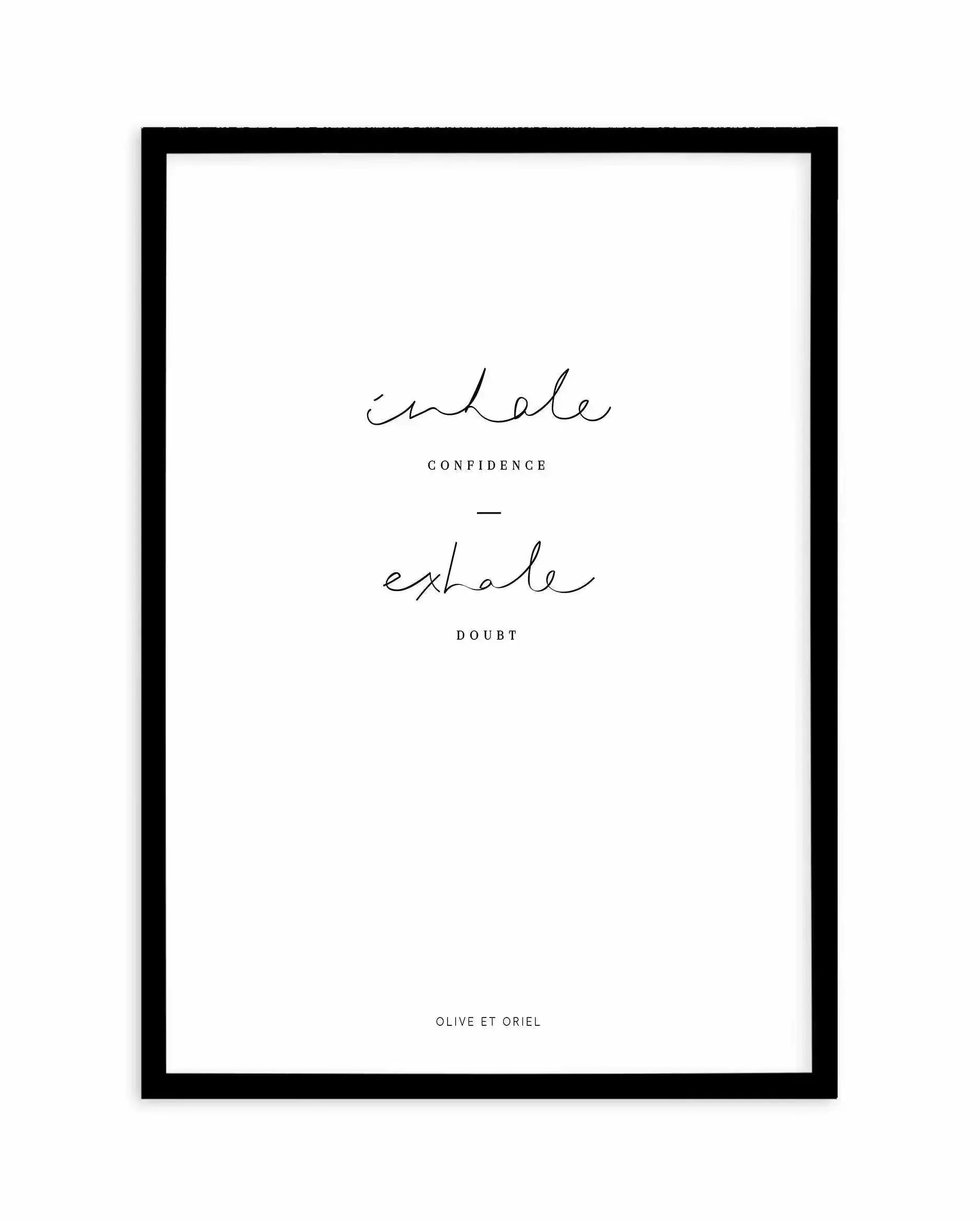 Inhale Confidence Exhale Doubt Art Print-PRINT-Olive et Oriel-Olive et Oriel-A5 | 5.8" x 8.3" | 14.8 x 21cm-Black-With White Border-Buy-Australian-Art-Prints-Online-with-Olive-et-Oriel-Your-Artwork-Specialists-Austrailia-Decorate-With-Coastal-Photo-Wall-Art-Prints-From-Our-Beach-House-Artwork-Collection-Fine-Poster-and-Framed-Artwork