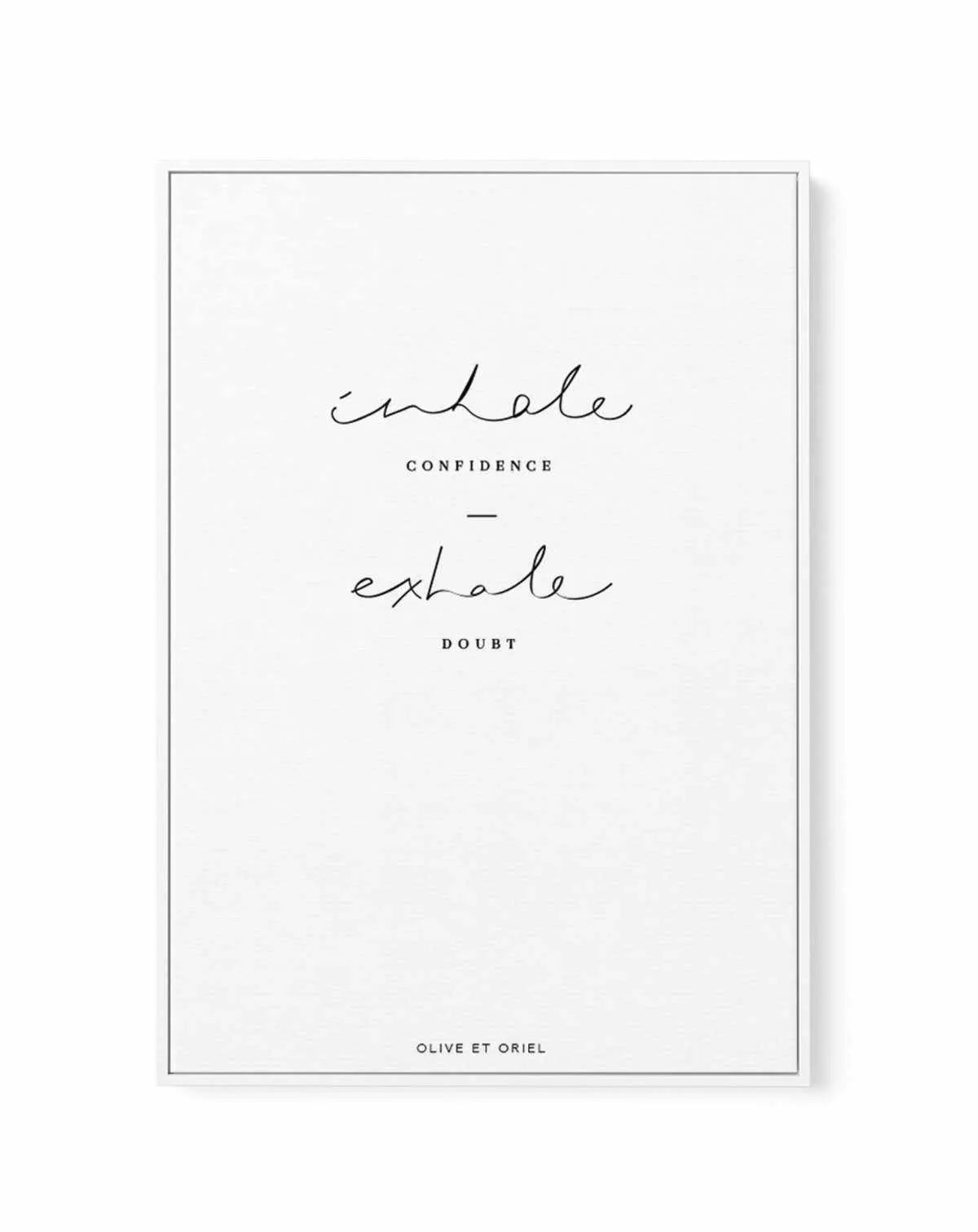 Inhale Confidence Exhale Doubt | Framed Canvas-CANVAS-You can shop wall art online with Olive et Oriel for everything from abstract art to fun kids wall art. Our beautiful modern art prints and canvas art are available from large canvas prints to wall art paintings and our proudly Australian artwork collection offers only the highest quality framed large wall art and canvas art Australia - You can buy fashion photography prints or Hampton print posters and paintings on canvas from Olive et Oriel