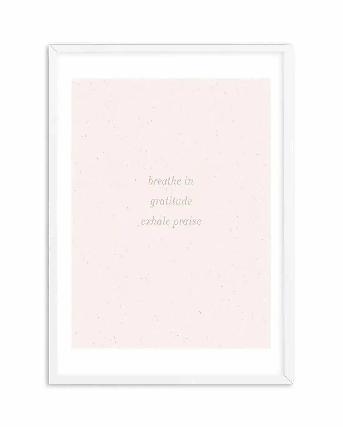 Inhale Gratitude, Exhale Praise Art Print-PRINT-Olive et Oriel-Olive et Oriel-A5 | 5.8" x 8.3" | 14.8 x 21cm-White-With White Border-Buy-Australian-Art-Prints-Online-with-Olive-et-Oriel-Your-Artwork-Specialists-Austrailia-Decorate-With-Coastal-Photo-Wall-Art-Prints-From-Our-Beach-House-Artwork-Collection-Fine-Poster-and-Framed-Artwork