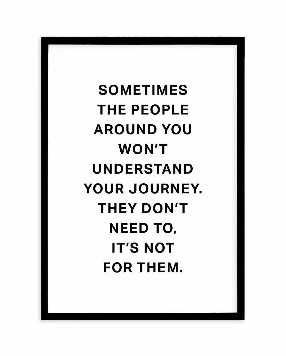 It's Your Journey Art Print-PRINT-Olive et Oriel-Olive et Oriel-A5 | 5.8" x 8.3" | 14.8 x 21cm-Black-With White Border-Buy-Australian-Art-Prints-Online-with-Olive-et-Oriel-Your-Artwork-Specialists-Austrailia-Decorate-With-Coastal-Photo-Wall-Art-Prints-From-Our-Beach-House-Artwork-Collection-Fine-Poster-and-Framed-Artwork