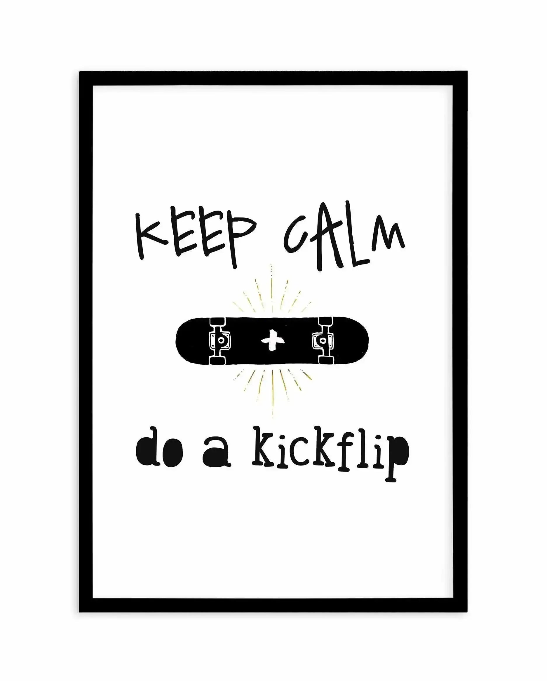 Keep Calm + Do A Kickflip Art Print-PRINT-Olive et Oriel-Olive et Oriel-A5 | 5.8" x 8.3" | 14.8 x 21cm-Black-With White Border-Buy-Australian-Art-Prints-Online-with-Olive-et-Oriel-Your-Artwork-Specialists-Austrailia-Decorate-With-Coastal-Photo-Wall-Art-Prints-From-Our-Beach-House-Artwork-Collection-Fine-Poster-and-Framed-Artwork