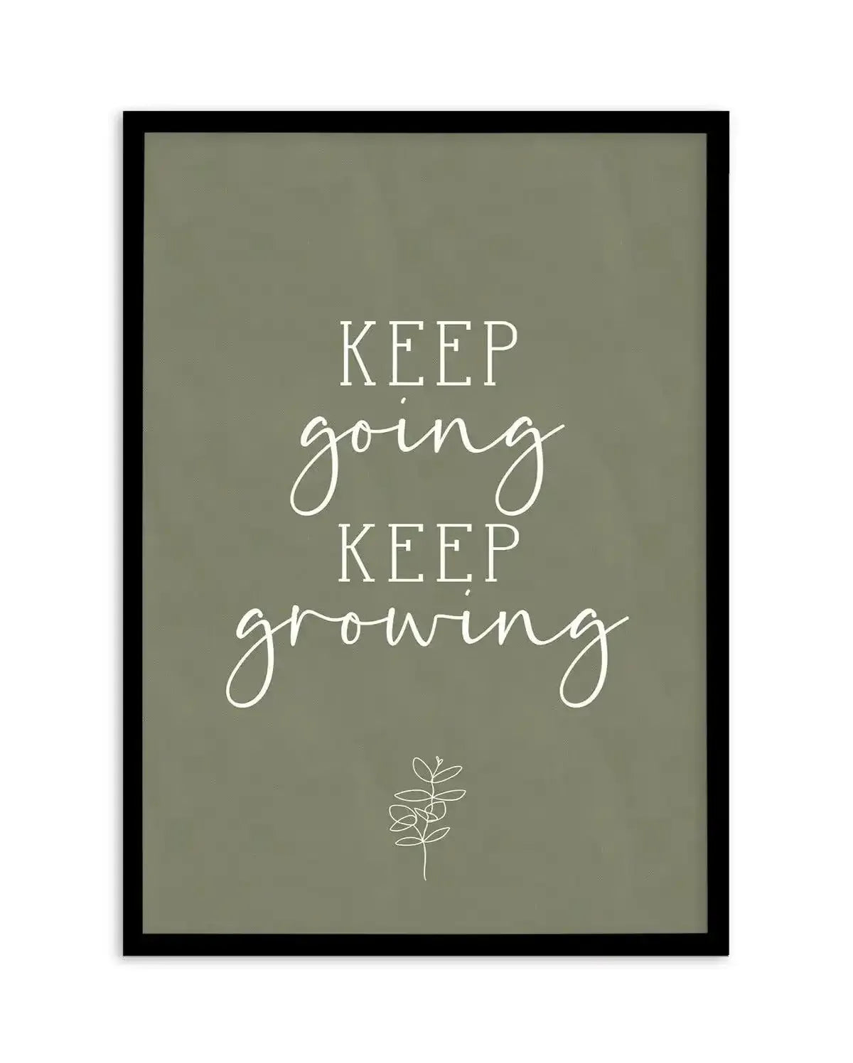 Keep Going, Keep Growing Art Print-PRINT-Olive et Oriel-Olive et Oriel-A5 | 5.8" x 8.3" | 14.8 x 21cm-Black-With White Border-Buy-Australian-Art-Prints-Online-with-Olive-et-Oriel-Your-Artwork-Specialists-Austrailia-Decorate-With-Coastal-Photo-Wall-Art-Prints-From-Our-Beach-House-Artwork-Collection-Fine-Poster-and-Framed-Artwork
